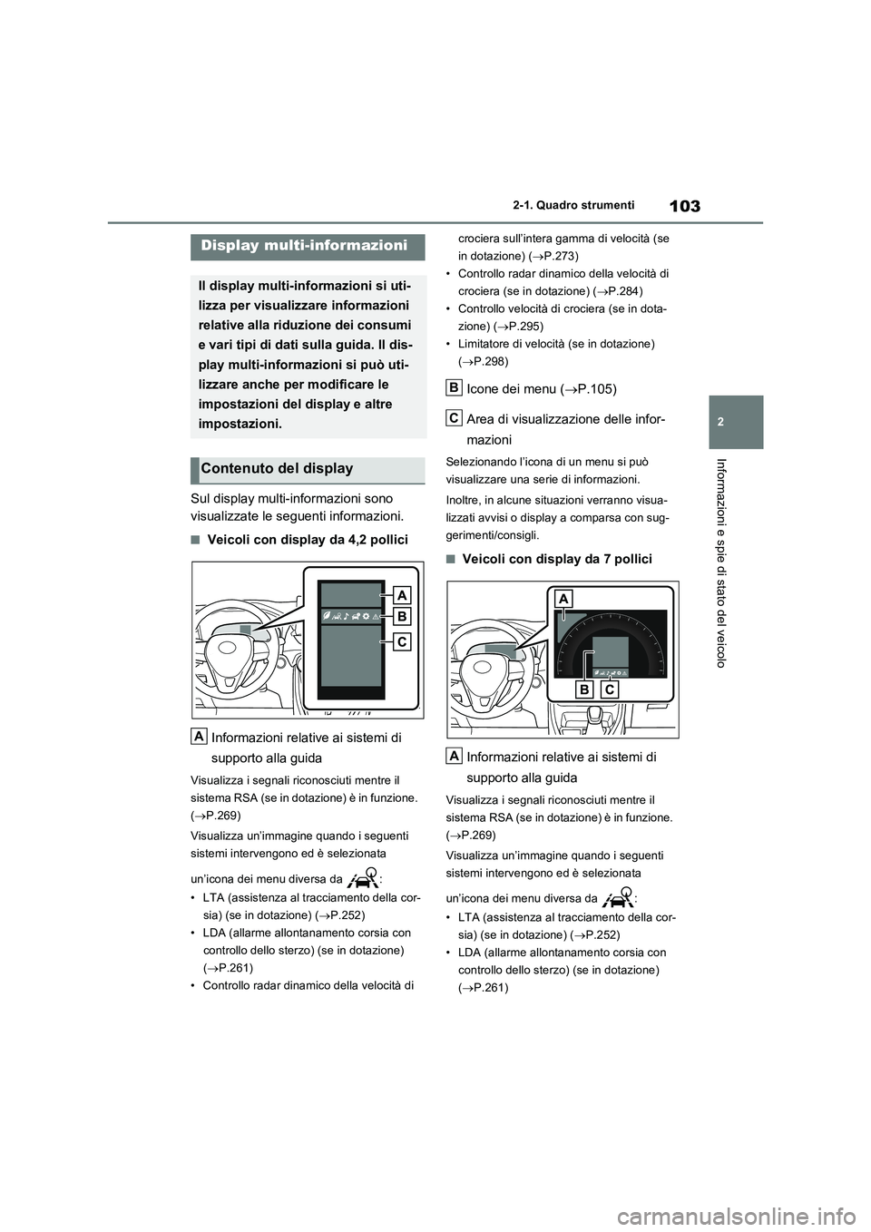 TOYOTA RAV4 2022 Manuale duso (in Italian) 103
2
2-1. Quadro strumenti
Informazioni e spie di stato del veicolo
Sul display multi-informazioni sono
visualizzate le seguenti informazioni.
■Veicoli con display da 4,2 pollici
Informazioni r TOYOTA RAV4 2022 Manuale duso (in Italian) 103
2
2-1. Quadro strumenti
Informazioni e spie di stato del veicolo
Sul display multi-informazioni sono
visualizzate le seguenti informazioni.
■Veicoli con display da 4,2 pollici
Informazioni r
