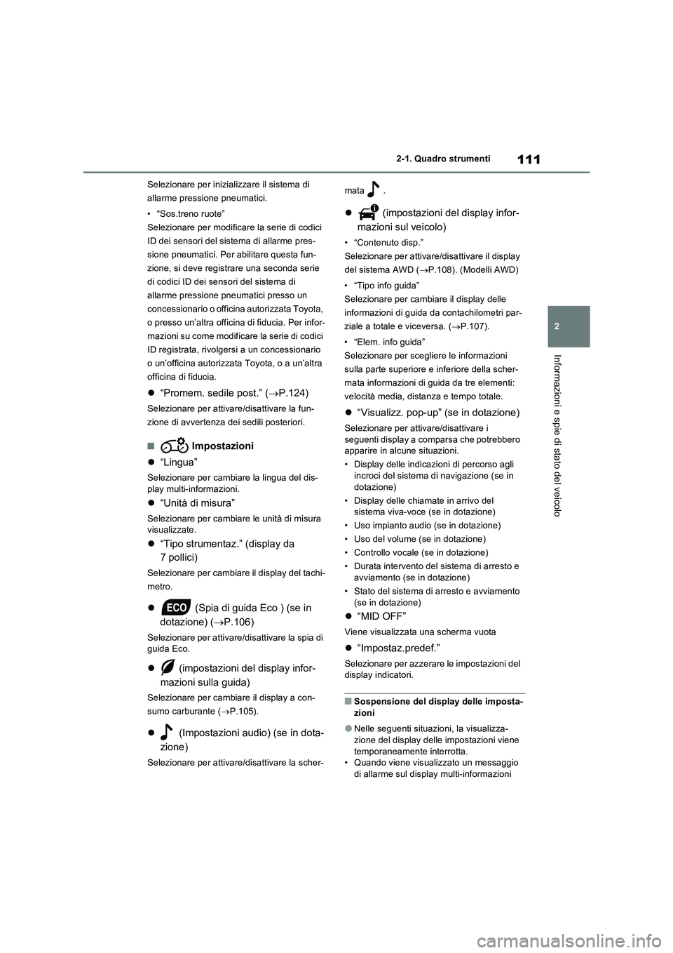 TOYOTA RAV4 2022 Manuale duso (in Italian) 111
2 2-1. Quadro strumenti
Informazioni e spie di stato del veicolo
Selezionare per inizializzare il sistema di
allarme pressione pneumatici.
• “Sos.treno ruote”
Selezionare per modificare la TOYOTA RAV4 2022 Manuale duso (in Italian) 111
2 2-1. Quadro strumenti
Informazioni e spie di stato del veicolo
Selezionare per inizializzare il sistema di
allarme pressione pneumatici.
• “Sos.treno ruote”
Selezionare per modificare la