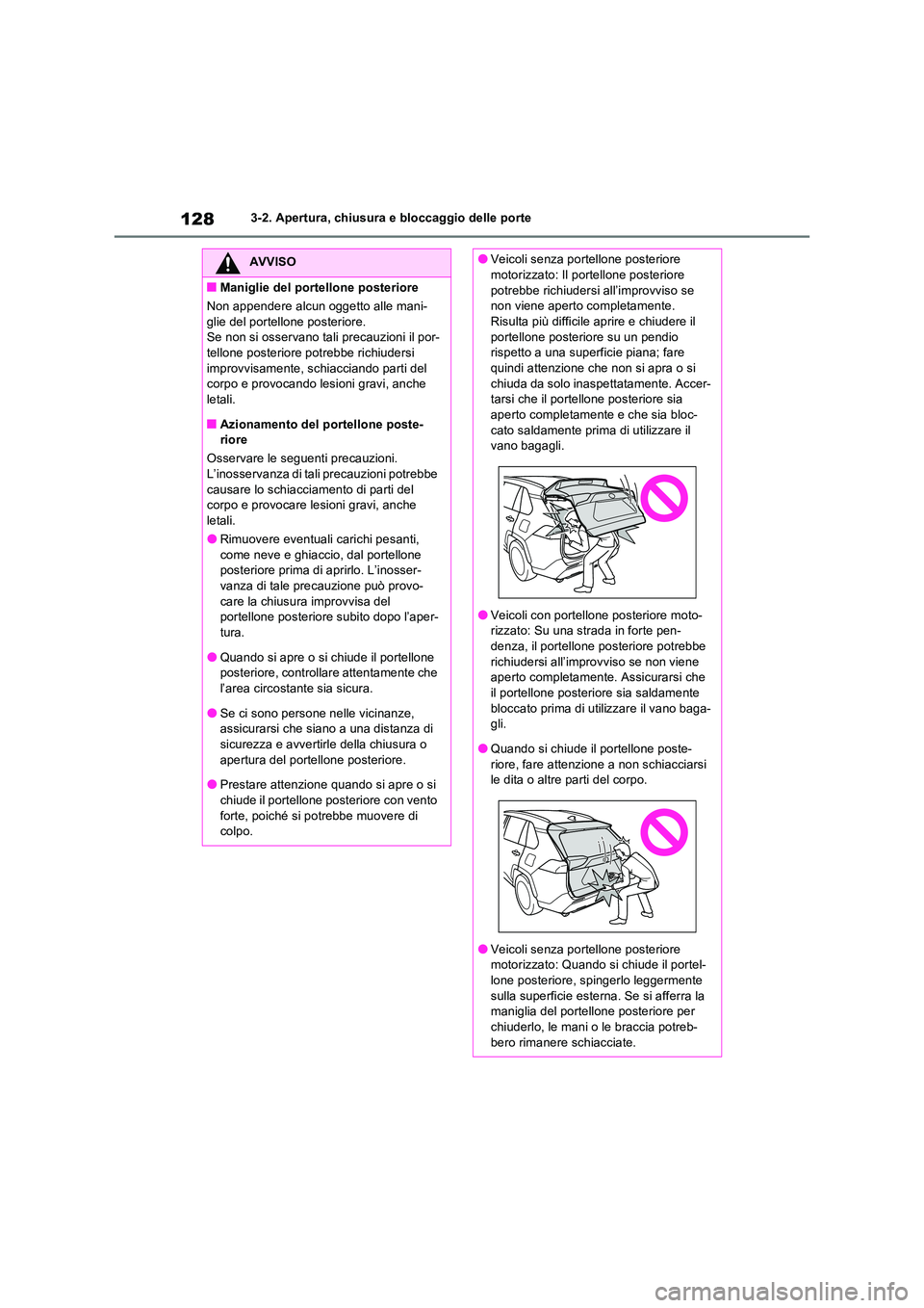 TOYOTA RAV4 2022  Manuale duso (in Italian) 1283-2. Apertura, chiusura e bloccaggio delle porte
AVVISO
■Maniglie del portellone posteriore 
Non appendere alcun oggetto alle mani- 
glie del portellone posteriore. Se non si osservano tali preca