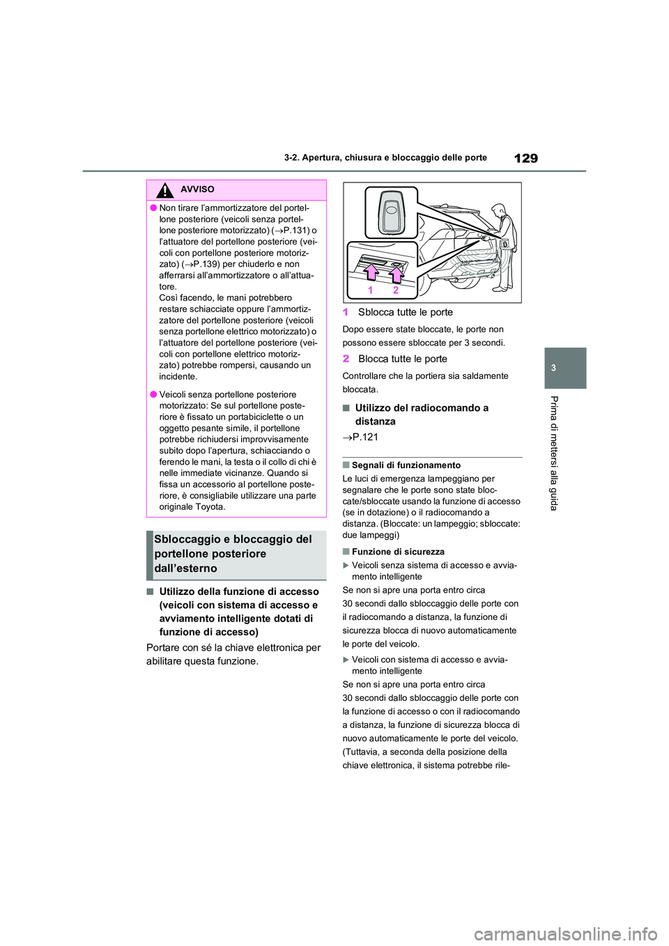 TOYOTA RAV4 2022 Manuale duso (in Italian) 129
3
3-2. Apertura, chiusura e bloccaggio delle porte
Prima di mettersi alla guida
■Utilizzo della funzione di accesso
(veicoli con sistema di accesso e
avviamento intelligente dotati di
funzi TOYOTA RAV4 2022 Manuale duso (in Italian) 129
3
3-2. Apertura, chiusura e bloccaggio delle porte
Prima di mettersi alla guida
■Utilizzo della funzione di accesso
(veicoli con sistema di accesso e
avviamento intelligente dotati di
funzi