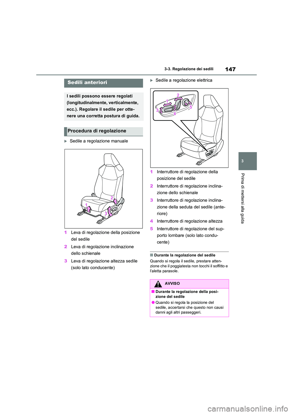 TOYOTA RAV4 2022  Manuale duso (in Italian) 147
3 
3-3. Regolazione dei sedili
Prima di mettersi alla guida
3-3.Regolazion e dei s edili
Sedile a regolazione manuale 
1 Leva di regolazione della posizione  
del sedile 
2 Leva di regolazione 