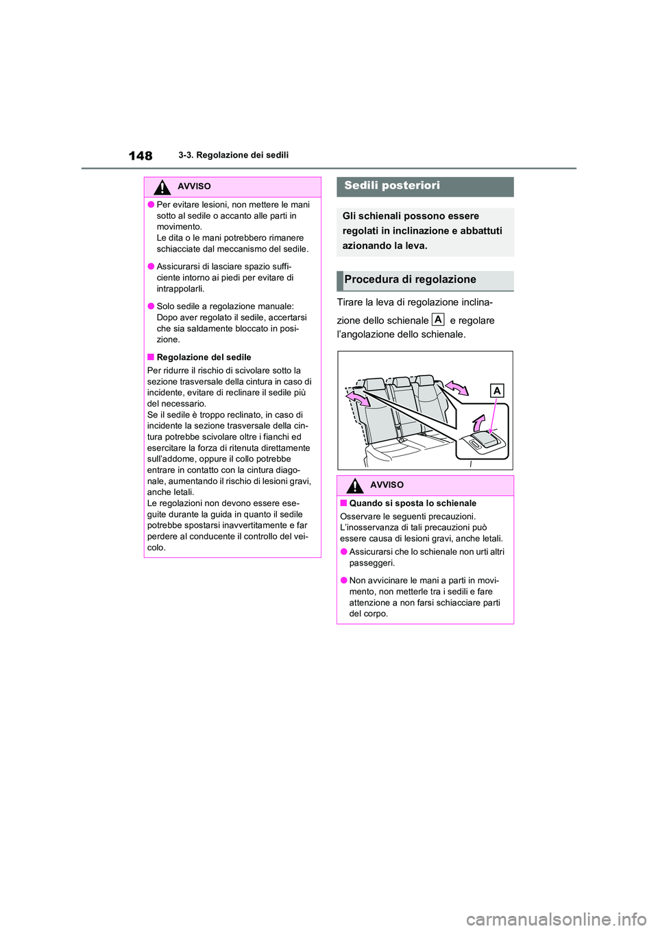 TOYOTA RAV4 2022  Manuale duso (in Italian) 1483-3. Regolazione dei sedili
Tirare la leva di regolazione inclina- 
zione dello schienale   e regolare  
l’angolazione dello schienale.
AVVISO
●Per evitare lesioni, non mettere le mani  
sotto 