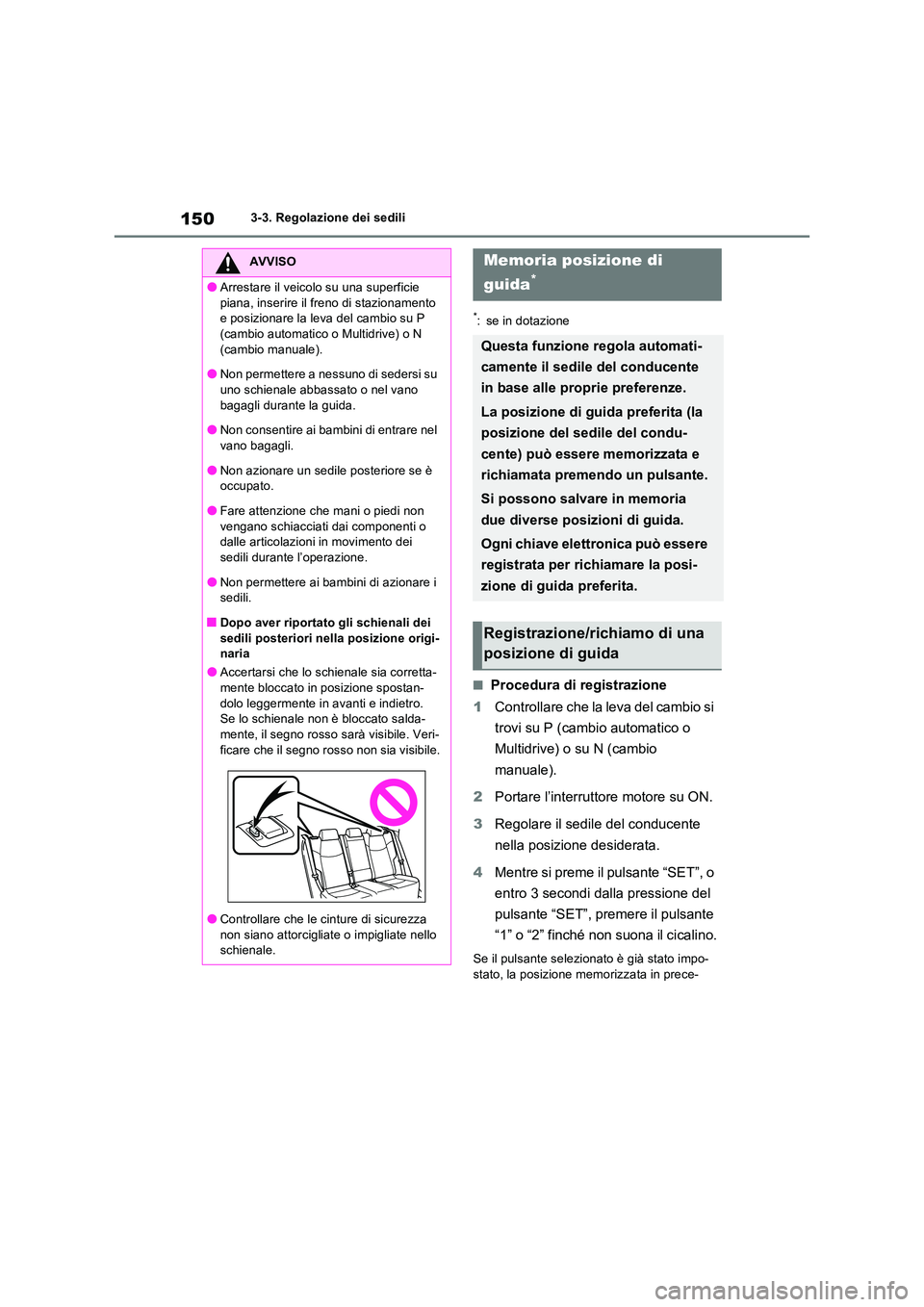 TOYOTA RAV4 2022 Manuale duso (in Italian) 1503-3. Regolazione dei sedili
*: se in dotazione
■Procedura di registrazione
1 Controllare che la leva del cambio si
trovi su P (cambio automatico o
Multidrive) o su N (cambio
manuale).
2 P TOYOTA RAV4 2022 Manuale duso (in Italian) 1503-3. Regolazione dei sedili
*: se in dotazione
■Procedura di registrazione
1 Controllare che la leva del cambio si
trovi su P (cambio automatico o
Multidrive) o su N (cambio
manuale).
2 P
