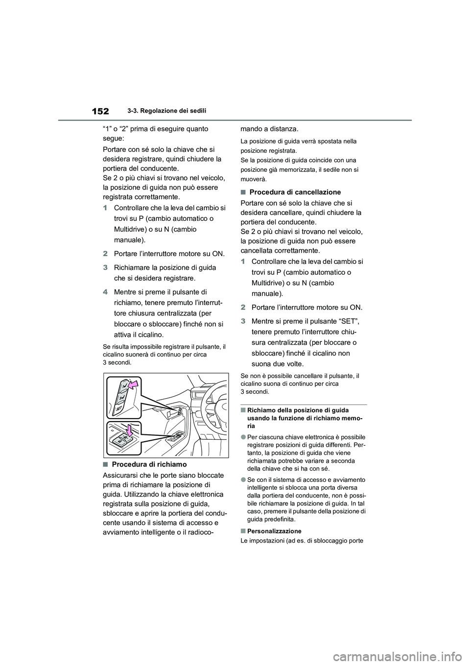 TOYOTA RAV4 2022 Manuale duso (in Italian) 1523-3. Regolazione dei sedili
“1” o “2” prima di eseguire quanto
segue:
Portare con sé solo la chiave che si
desidera registrare, quindi chiudere la
portiera del conducente.
Se 2 o pi TOYOTA RAV4 2022 Manuale duso (in Italian) 1523-3. Regolazione dei sedili
“1” o “2” prima di eseguire quanto
segue:
Portare con sé solo la chiave che si
desidera registrare, quindi chiudere la
portiera del conducente.
Se 2 o pi