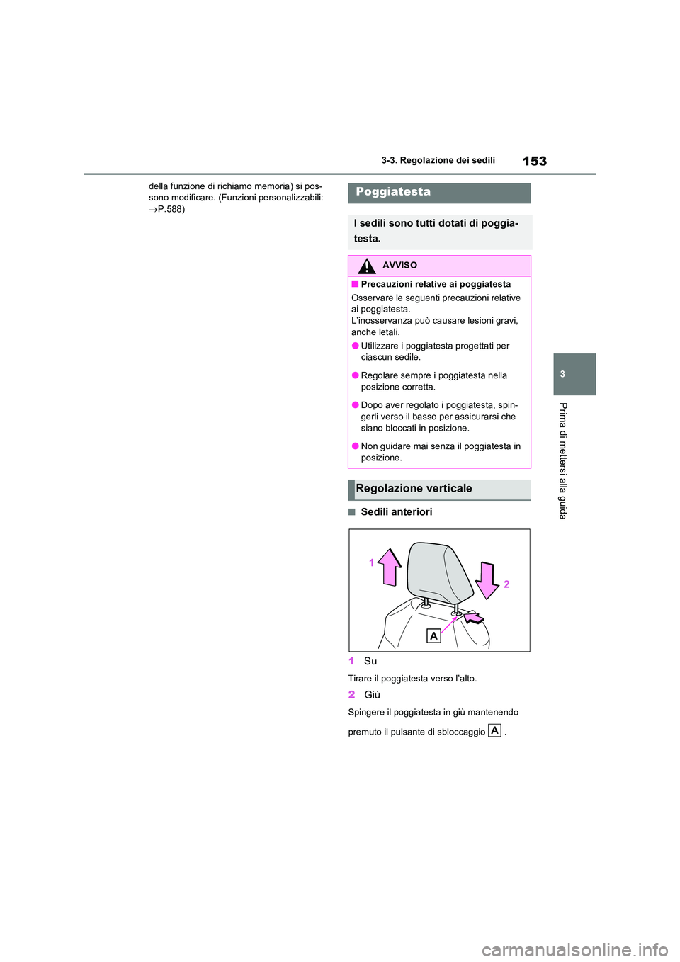 TOYOTA RAV4 2022 Manuale duso (in Italian) 153
3
3-3. Regolazione dei sedili
Prima di mettersi alla guida
della funzione di richiamo memoria) si pos- sono modificare. (Funzioni personalizzabili: P.588)
■Sedili anteriori
1 Su
Tirare il TOYOTA RAV4 2022 Manuale duso (in Italian) 153
3
3-3. Regolazione dei sedili
Prima di mettersi alla guida
della funzione di richiamo memoria) si pos- sono modificare. (Funzioni personalizzabili: P.588)
■Sedili anteriori
1 Su
Tirare il