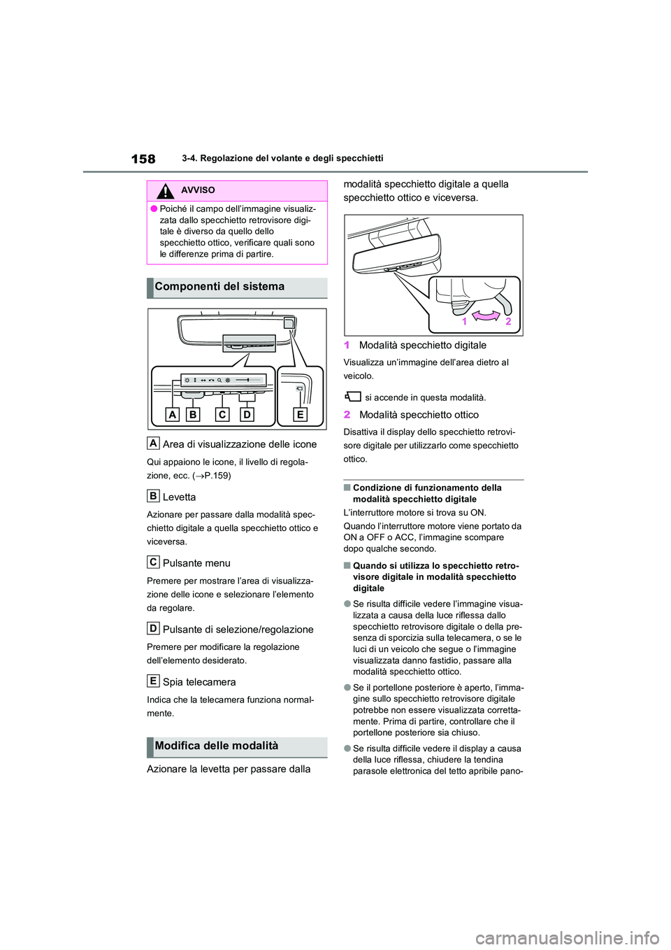 TOYOTA RAV4 2022 Manuale duso (in Italian) 1583-4. Regolazione del volante e degli specchietti
Area di visualizzazione delle icone
Qui appaiono le icone, il livello di regola-
zione, ecc. ( P.159)
Levetta
Azionare per passare dalla modalit TOYOTA RAV4 2022 Manuale duso (in Italian) 1583-4. Regolazione del volante e degli specchietti
Area di visualizzazione delle icone
Qui appaiono le icone, il livello di regola-
zione, ecc. ( P.159)
Levetta
Azionare per passare dalla modalit