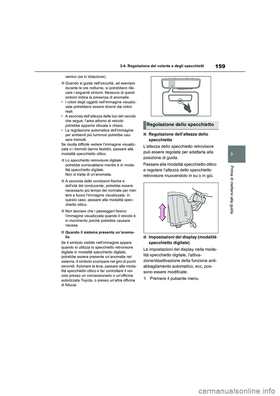 TOYOTA RAV4 2022 Manuale duso (in Italian) 159
3 3-4. Regolazione del volante e degli specchietti
Prima di mettersi alla guida
ramico (se in dotazione).
●Quando si guida nell’oscurità, ad esempio
durante le ore notturne, si potrebbero ri TOYOTA RAV4 2022 Manuale duso (in Italian) 159
3 3-4. Regolazione del volante e degli specchietti
Prima di mettersi alla guida
ramico (se in dotazione).
●Quando si guida nell’oscurità, ad esempio
durante le ore notturne, si potrebbero ri