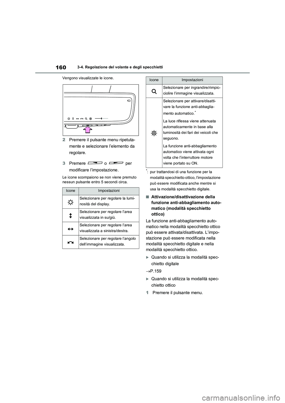 TOYOTA RAV4 2022 Manuale duso (in Italian) 1603-4. Regolazione del volante e degli specchietti
Vengono visualizzate le icone.
2Premere il pulsante menu ripetuta-
mente e selezionare l’elemento da
regolare.
3Premere o per
modificare l’i TOYOTA RAV4 2022 Manuale duso (in Italian) 1603-4. Regolazione del volante e degli specchietti
Vengono visualizzate le icone.
2Premere il pulsante menu ripetuta-
mente e selezionare l’elemento da
regolare.
3Premere o per
modificare l’i
