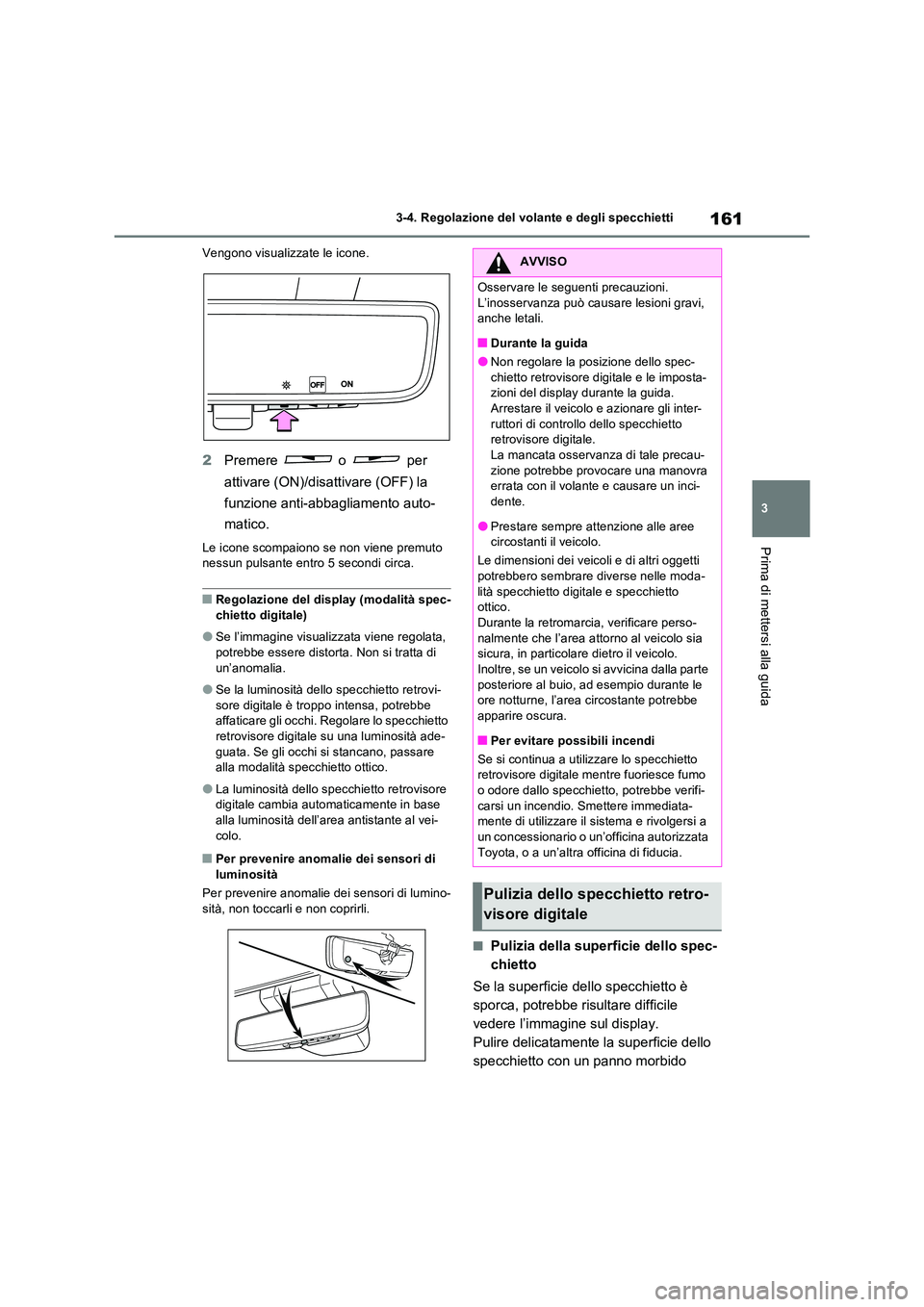 TOYOTA RAV4 2022 Manuale duso (in Italian) 161
3
3-4. Regolazione del volante e degli specchietti
Prima di mettersi alla guida
Vengono visualizzate le icone.
2 Premere o per
attivare (ON)/disattivare (OFF) la
funzione anti-abbagliamento TOYOTA RAV4 2022 Manuale duso (in Italian) 161
3
3-4. Regolazione del volante e degli specchietti
Prima di mettersi alla guida
Vengono visualizzate le icone.
2 Premere o per
attivare (ON)/disattivare (OFF) la
funzione anti-abbagliamento