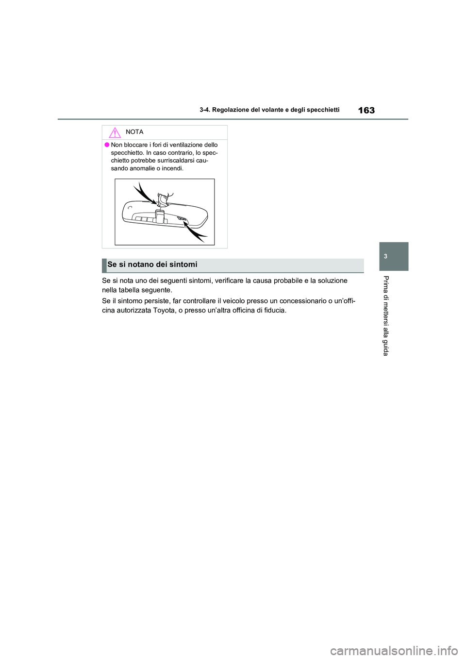 TOYOTA RAV4 2022 Manuale duso (in Italian) 163
3
3-4. Regolazione del volante e degli specchietti
Prima di mettersi alla guidaSe si nota uno dei seguenti sintomi, verificare la causa probabile e la soluzione
nella tabella seguente.
Se il s TOYOTA RAV4 2022 Manuale duso (in Italian) 163
3
3-4. Regolazione del volante e degli specchietti
Prima di mettersi alla guidaSe si nota uno dei seguenti sintomi, verificare la causa probabile e la soluzione
nella tabella seguente.
Se il s