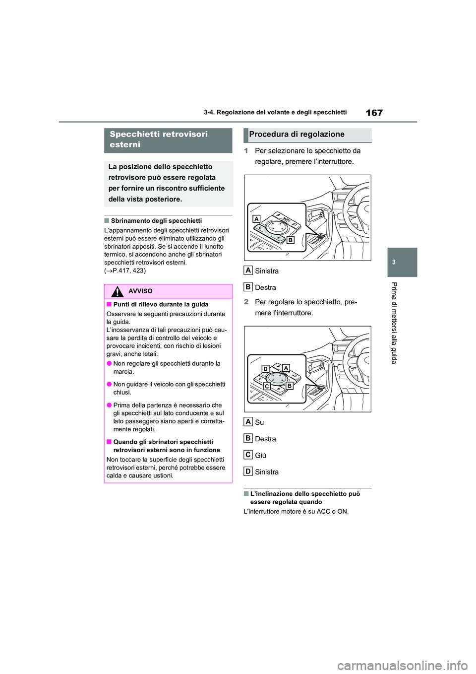 TOYOTA RAV4 2022 Manuale duso (in Italian) 167
3
3-4. Regolazione del volante e degli specchietti
Prima di mettersi alla guida
■Sbrinamento degli specchietti
L’appannamento degli specchietti retrovisori
esterni può essere eliminato ut TOYOTA RAV4 2022 Manuale duso (in Italian) 167
3
3-4. Regolazione del volante e degli specchietti
Prima di mettersi alla guida
■Sbrinamento degli specchietti
L’appannamento degli specchietti retrovisori
esterni può essere eliminato ut
