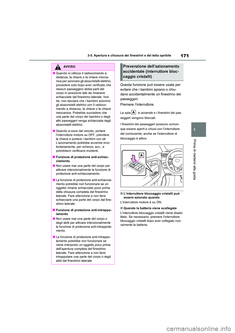 TOYOTA RAV4 2022 Manuale duso (in Italian) 171
3
3-5. Apertura e chiusura dei finestrini e del tetto apribile
Prima di mettersi alla guida
Questa funzione può essere usata per
evitare che i bambini aprano o chiu-
dano accidentalmente un fi TOYOTA RAV4 2022 Manuale duso (in Italian) 171
3
3-5. Apertura e chiusura dei finestrini e del tetto apribile
Prima di mettersi alla guida
Questa funzione può essere usata per
evitare che i bambini aprano o chiu-
dano accidentalmente un fi