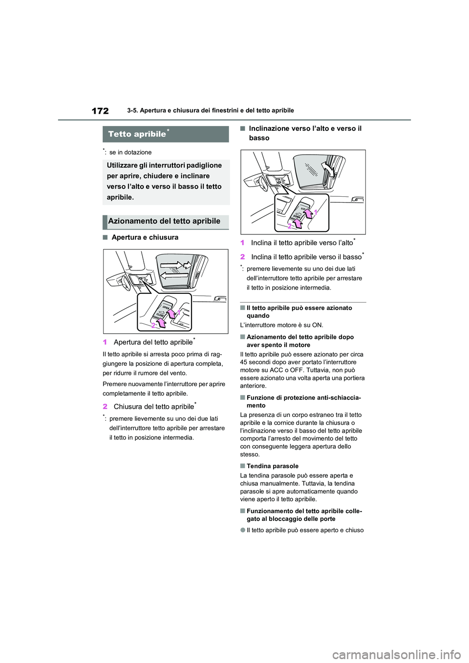 TOYOTA RAV4 2022 Manuale duso (in Italian) 1723-5. Apertura e chiusura dei finestrini e del tetto apribile
*: se in dotazione
■Apertura e chiusura
1 Apertura del tetto apribile*
Il tetto apribile si arresta poco prima di rag-
giungere la p TOYOTA RAV4 2022 Manuale duso (in Italian) 1723-5. Apertura e chiusura dei finestrini e del tetto apribile
*: se in dotazione
■Apertura e chiusura
1 Apertura del tetto apribile*
Il tetto apribile si arresta poco prima di rag-
giungere la p