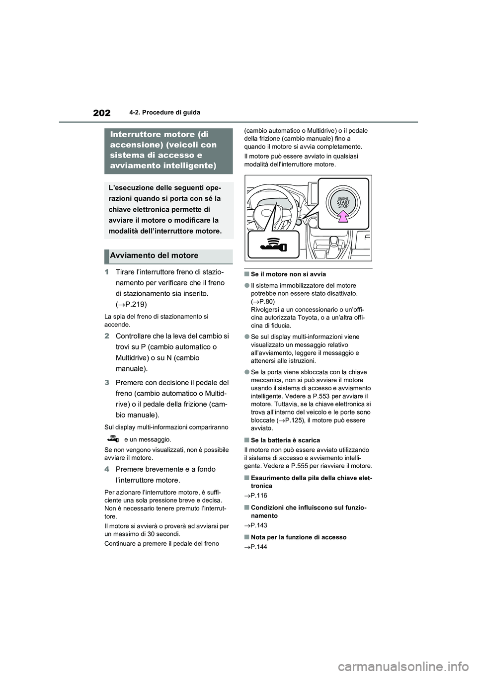 TOYOTA RAV4 2022 Manuale duso (in Italian) 2024-2. Procedure di guida
1Tirare l’interruttore freno di stazio-
namento per verificare che il freno
di stazionamento sia inserito.
(P.219)
La spia del freno di stazionamento si
accende.
2Co TOYOTA RAV4 2022 Manuale duso (in Italian) 2024-2. Procedure di guida
1Tirare l’interruttore freno di stazio-
namento per verificare che il freno
di stazionamento sia inserito.
(P.219)
La spia del freno di stazionamento si
accende.
2Co