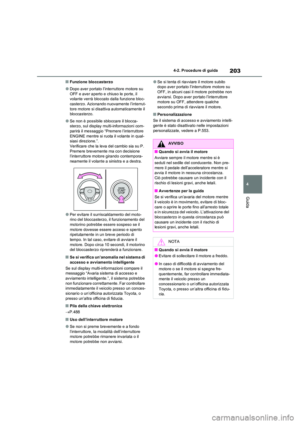 TOYOTA RAV4 2022 Manuale duso (in Italian) 203
4
4-2. Procedure di guida
Guida
■Funzione bloccasterzo
●Dopo aver portato l’interruttore motore su
OFF e aver aperto e chiuso le porte, il volante verrà bloccato dalla funzione bloc-cas TOYOTA RAV4 2022 Manuale duso (in Italian) 203
4
4-2. Procedure di guida
Guida
■Funzione bloccasterzo
●Dopo aver portato l’interruttore motore su
OFF e aver aperto e chiuso le porte, il volante verrà bloccato dalla funzione bloc-cas