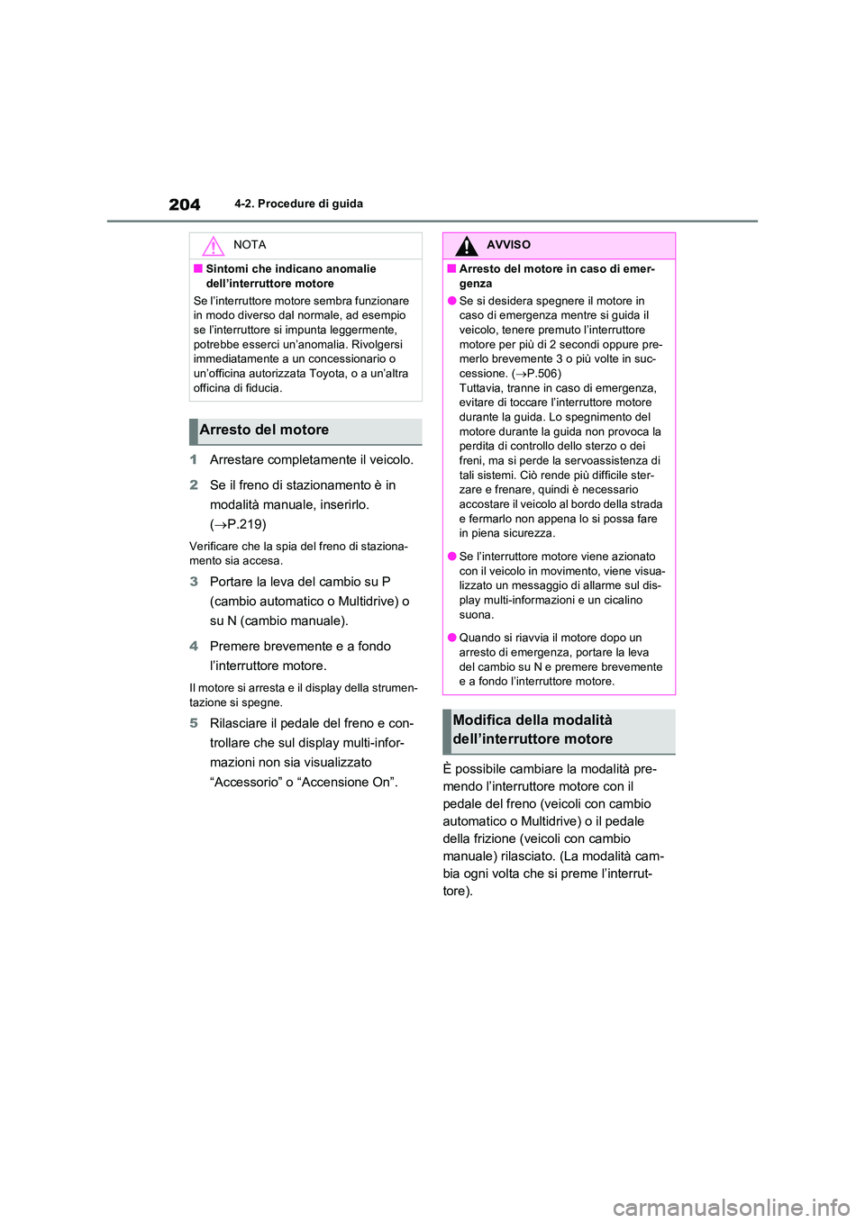 TOYOTA RAV4 2022 Manuale duso (in Italian) 2044-2. Procedure di guida
1Arrestare completamente il veicolo.
2 Se il freno di stazionamento è in
modalità manuale, inserirlo.
( P.219)
Verificare che la spia del freno di staziona- mento TOYOTA RAV4 2022 Manuale duso (in Italian) 2044-2. Procedure di guida
1Arrestare completamente il veicolo.
2 Se il freno di stazionamento è in
modalità manuale, inserirlo.
( P.219)
Verificare che la spia del freno di staziona- mento