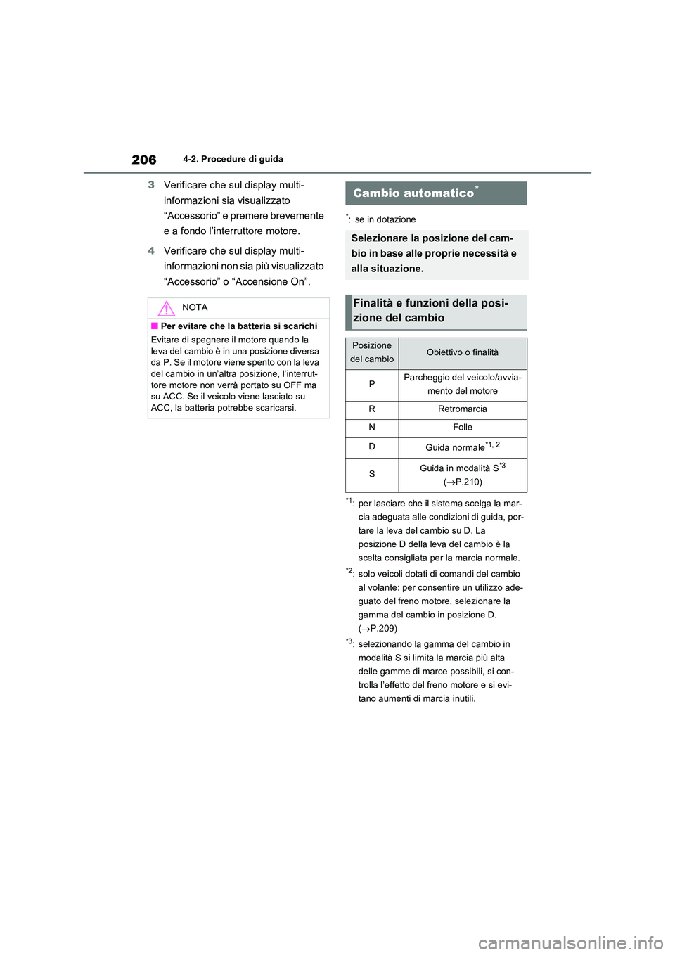 TOYOTA RAV4 2022 Manuale duso (in Italian) 2064-2. Procedure di guida
3Verificare che sul display multi-
informazioni sia visualizzato
“Accessorio” e premere brevemente
e a fondo l’interruttore motore.
4 Verificare che sul display TOYOTA RAV4 2022 Manuale duso (in Italian) 2064-2. Procedure di guida
3Verificare che sul display multi-
informazioni sia visualizzato
“Accessorio” e premere brevemente
e a fondo l’interruttore motore.
4 Verificare che sul display