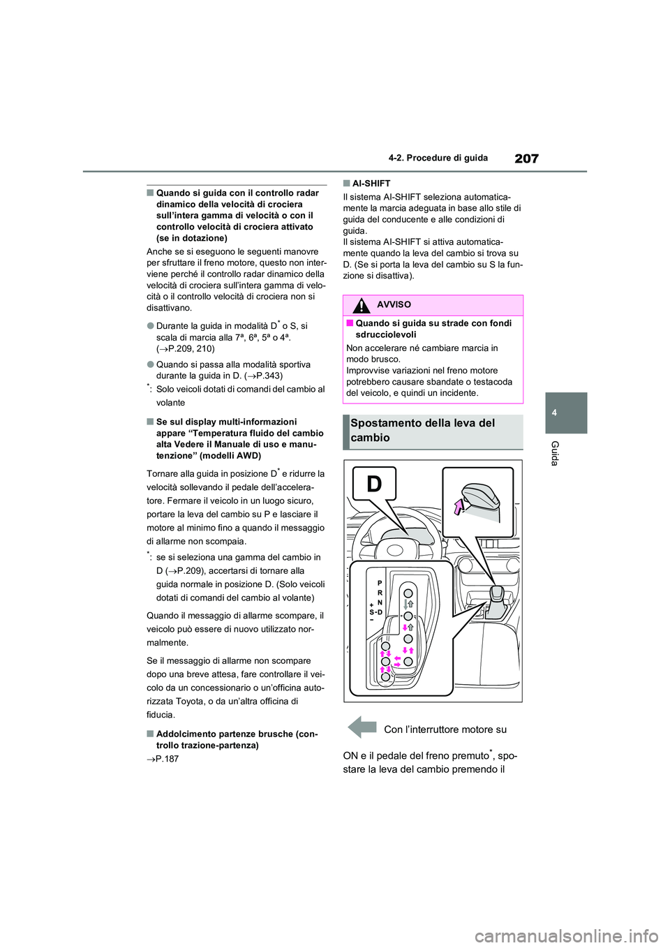 TOYOTA RAV4 2022 Manuale duso (in Italian) 207
4
4-2. Procedure di guida
Guida
■Quando si guida con il controllo radar dinamico della velocità di crociera sull’intera gamma di velocità o con il
controllo velocità di crociera attivat TOYOTA RAV4 2022 Manuale duso (in Italian) 207
4
4-2. Procedure di guida
Guida
■Quando si guida con il controllo radar dinamico della velocità di crociera sull’intera gamma di velocità o con il
controllo velocità di crociera attivat