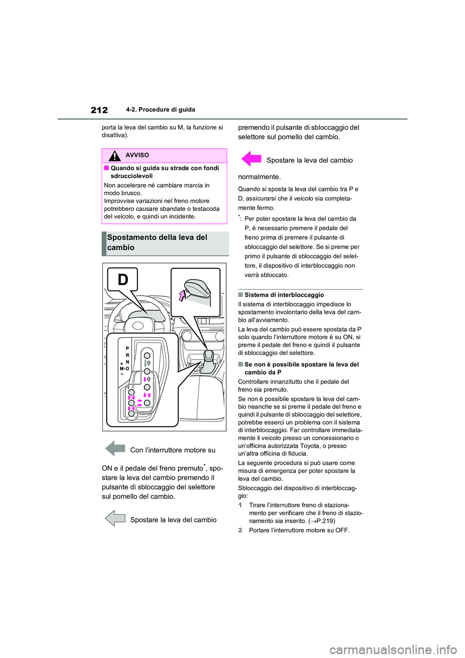 TOYOTA RAV4 2022 Manuale duso (in Italian) 2124-2. Procedure di guida
porta la leva del cambio su M, la funzione si disattiva).
Con l’interruttore motore su
ON e il pedale del freno premuto*, spo-
stare la leva del cambio premendo il
TOYOTA RAV4 2022 Manuale duso (in Italian) 2124-2. Procedure di guida
porta la leva del cambio su M, la funzione si disattiva).
Con l’interruttore motore su
ON e il pedale del freno premuto*, spo-
stare la leva del cambio premendo il