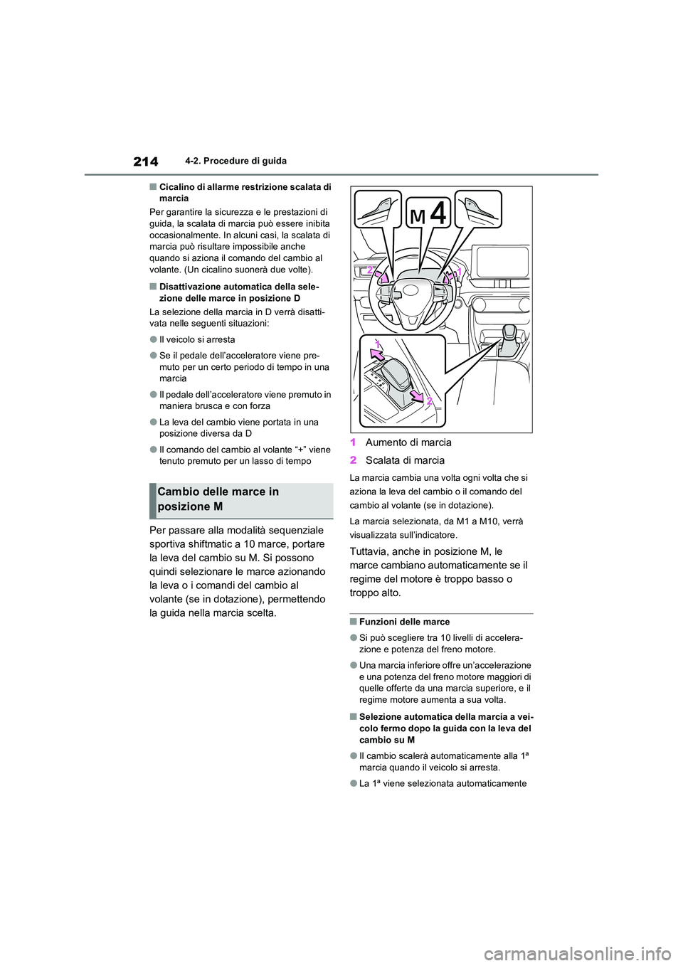 TOYOTA RAV4 2022 Manuale duso (in Italian) 2144-2. Procedure di guida
■Cicalino di allarme restrizione scalata di marcia
Per garantire la sicurezza e le prestazioni di guida, la scalata di marcia può essere inibita
occasionalmente. In TOYOTA RAV4 2022 Manuale duso (in Italian) 2144-2. Procedure di guida
■Cicalino di allarme restrizione scalata di marcia
Per garantire la sicurezza e le prestazioni di guida, la scalata di marcia può essere inibita
occasionalmente. In