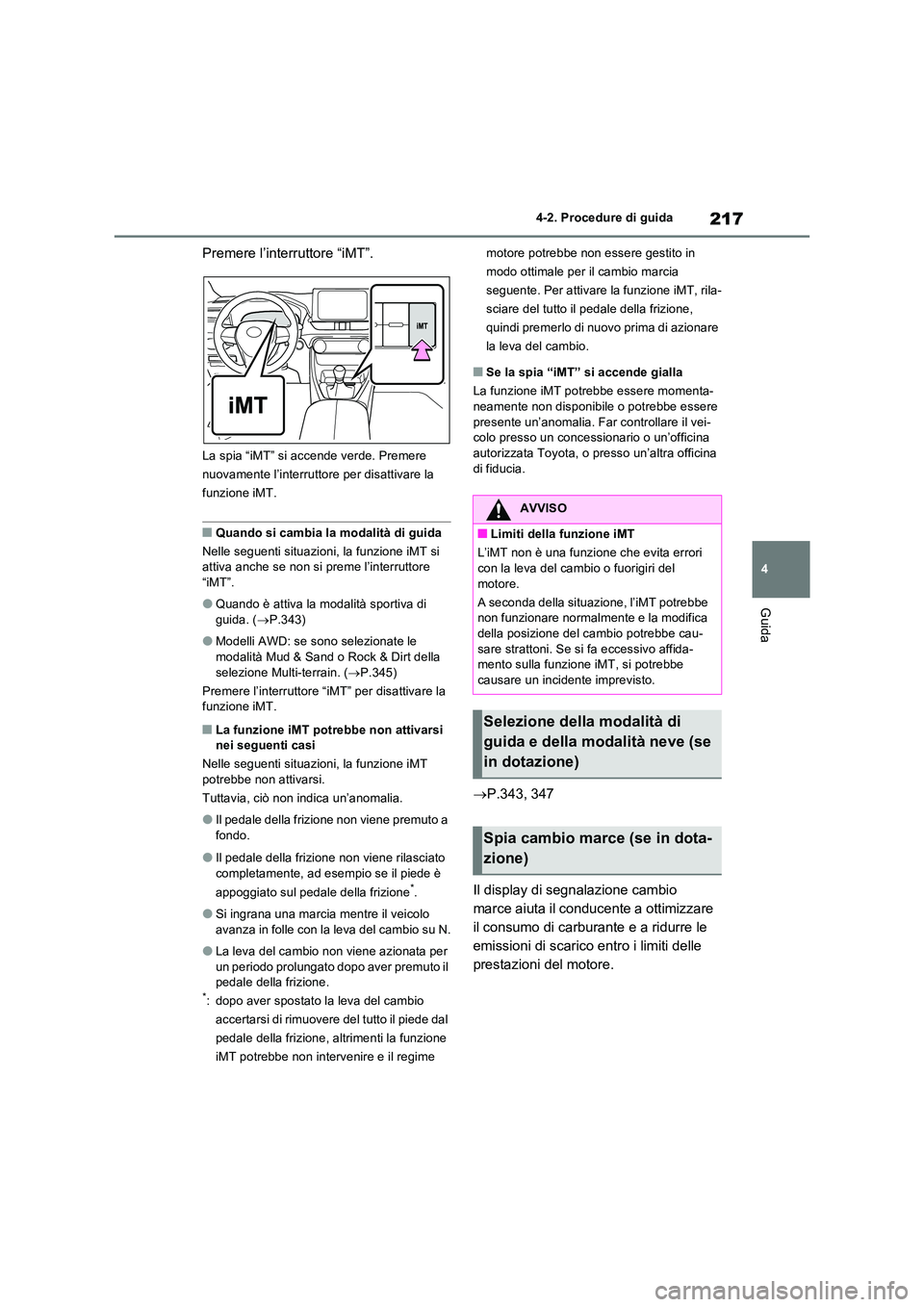 TOYOTA RAV4 2022 Manuale duso (in Italian) 217
4
4-2. Procedure di guida
Guida
Premere l’interruttore “iMT”.
La spia “iMT” si accende verde. Premere
nuovamente l’interruttore per disattivare la
funzione iMT.
■Quando si cambia TOYOTA RAV4 2022 Manuale duso (in Italian) 217
4
4-2. Procedure di guida
Guida
Premere l’interruttore “iMT”.
La spia “iMT” si accende verde. Premere
nuovamente l’interruttore per disattivare la
funzione iMT.
■Quando si cambia