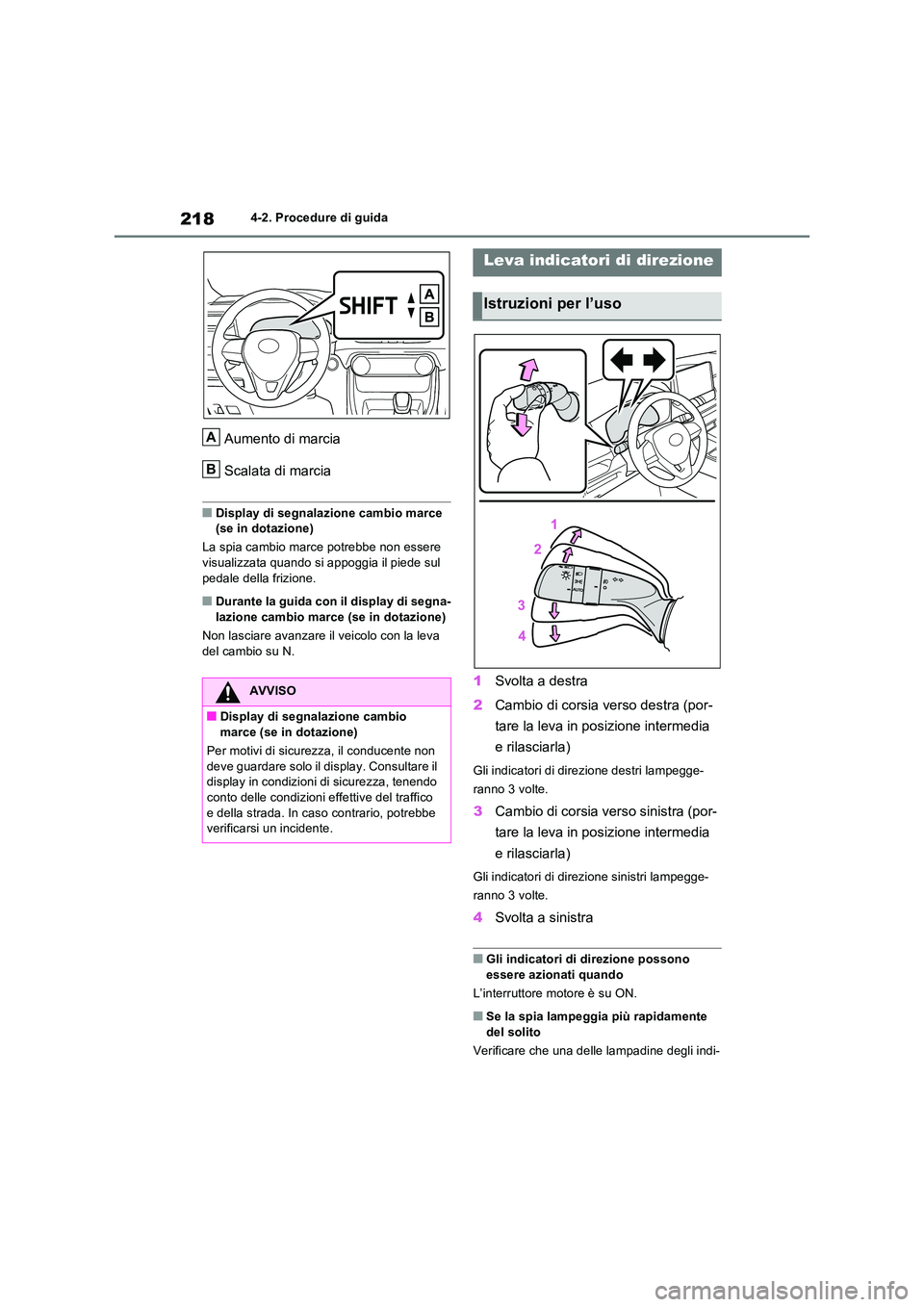 TOYOTA RAV4 2022 Manuale duso (in Italian) 2184-2. Procedure di guida
Aumento di marcia
Scalata di marcia
■Display di segnalazione cambio marce (se in dotazione)
La spia cambio marce potrebbe non essere
visualizzata quando si appoggia i TOYOTA RAV4 2022 Manuale duso (in Italian) 2184-2. Procedure di guida
Aumento di marcia
Scalata di marcia
■Display di segnalazione cambio marce (se in dotazione)
La spia cambio marce potrebbe non essere
visualizzata quando si appoggia i