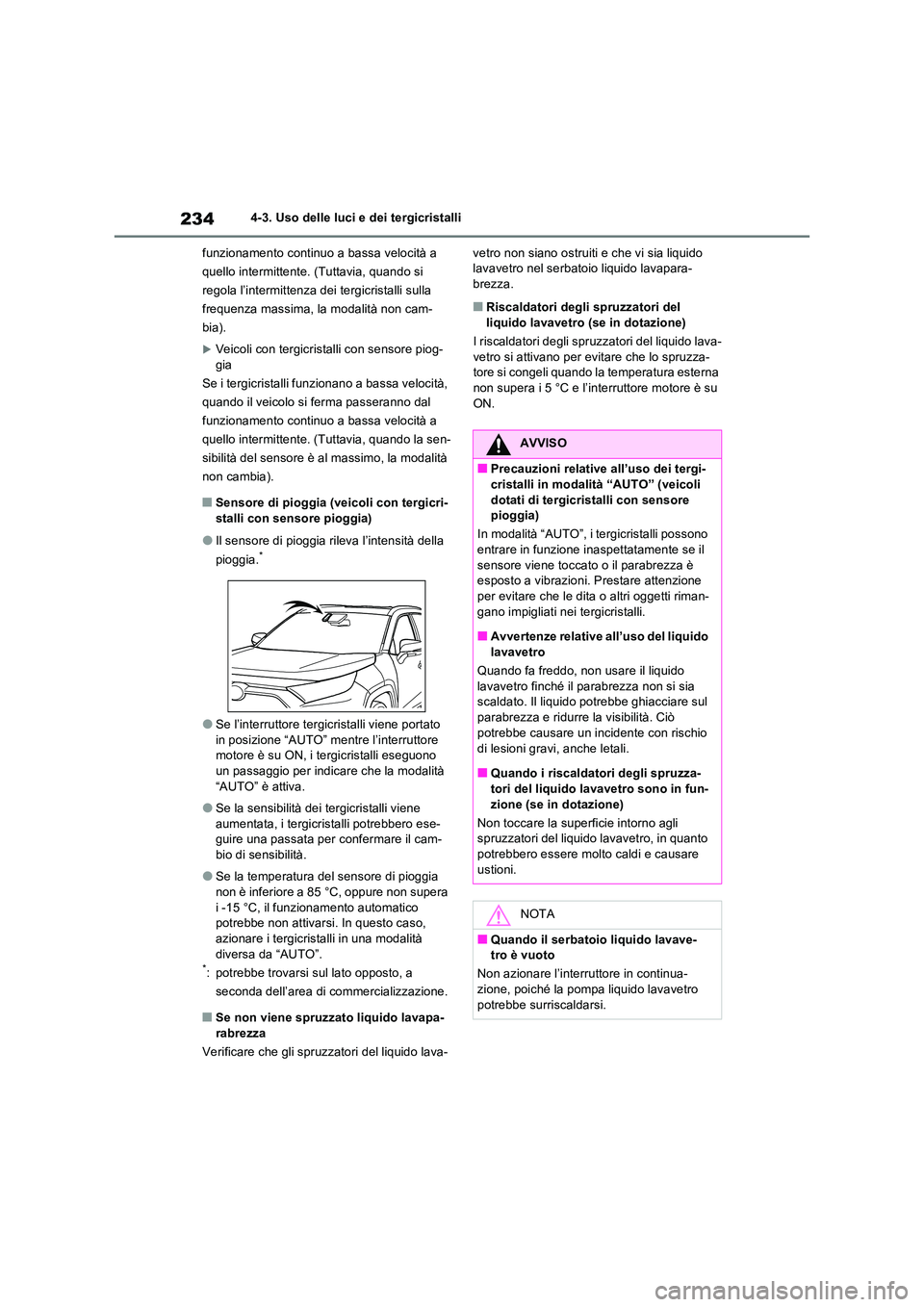 TOYOTA RAV4 2022 Manuale duso (in Italian) 2344-3. Uso delle luci e dei tergicristalli
funzionamento continuo a bassa velocità a
quello intermittente. (Tuttavia, quando si
regola l’intermittenza dei tergicristalli sulla
frequenza massi TOYOTA RAV4 2022 Manuale duso (in Italian) 2344-3. Uso delle luci e dei tergicristalli
funzionamento continuo a bassa velocità a
quello intermittente. (Tuttavia, quando si
regola l’intermittenza dei tergicristalli sulla
frequenza massi