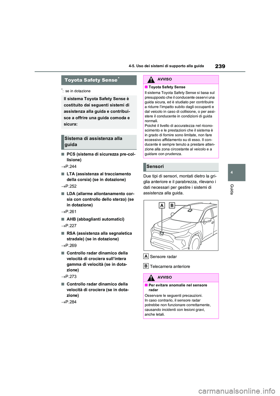 TOYOTA RAV4 2022 Manuale duso (in Italian) 239
4
4-5. Uso dei sistemi di supporto alla guida
Guida
4-5.Uso dei sis te mi di su pporto alla gu ida
*: se in dotazione
■PCS (sistema di sicurezza pre-col-
lisione)
P.244
■LTA (assistenz TOYOTA RAV4 2022 Manuale duso (in Italian) 239
4
4-5. Uso dei sistemi di supporto alla guida
Guida
4-5.Uso dei sis te mi di su pporto alla gu ida
*: se in dotazione
■PCS (sistema di sicurezza pre-col-
lisione)
P.244
■LTA (assistenz