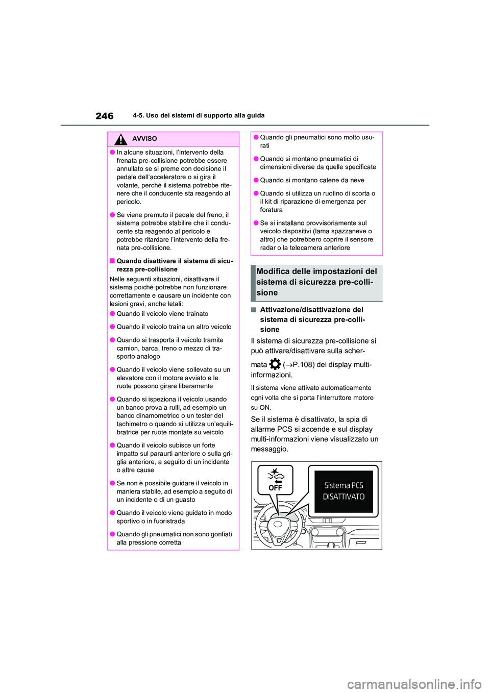 TOYOTA RAV4 2022 Manuale duso (in Italian) 2464-5. Uso dei sistemi di supporto alla guida
■Attivazione/disattivazione del
sistema di sicurezza pre-colli-
sione
Il sistema di sicurezza pre-collisione si
può attivare/disattivare sulla sc TOYOTA RAV4 2022 Manuale duso (in Italian) 2464-5. Uso dei sistemi di supporto alla guida
■Attivazione/disattivazione del
sistema di sicurezza pre-colli-
sione
Il sistema di sicurezza pre-collisione si
può attivare/disattivare sulla sc