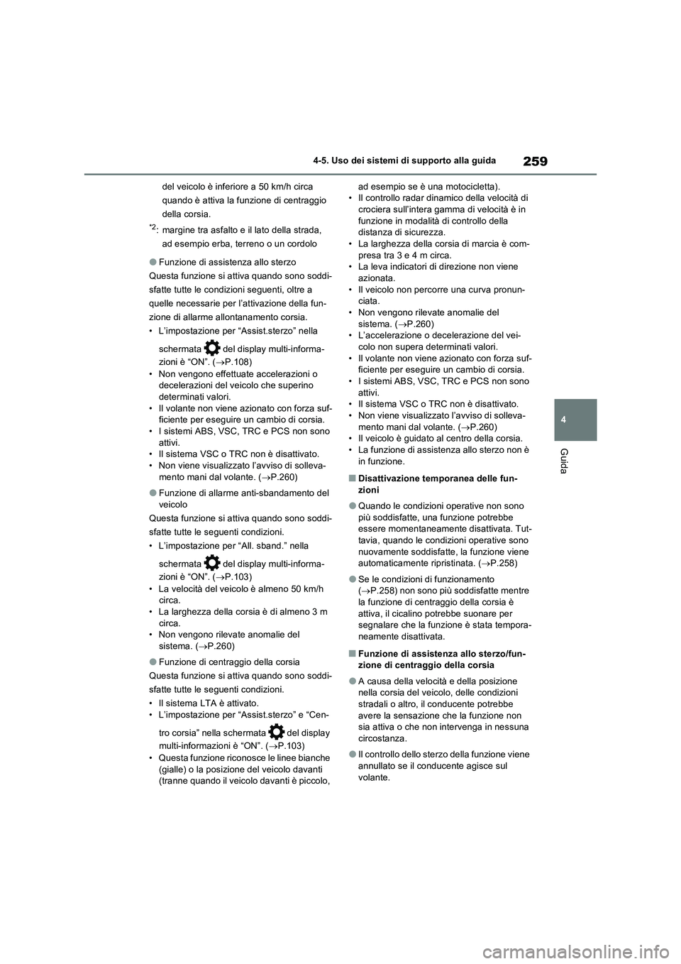 TOYOTA RAV4 2022 Manuale duso (in Italian) 259
4 4-5. Uso dei sistemi di supporto alla guida
Guida
del veicolo è inferiore a 50 km/h circa
quando è attiva la funzione di centraggio
della corsia.
*2: margine tra asfalto e il lato della stra TOYOTA RAV4 2022 Manuale duso (in Italian) 259
4 4-5. Uso dei sistemi di supporto alla guida
Guida
del veicolo è inferiore a 50 km/h circa
quando è attiva la funzione di centraggio
della corsia.
*2: margine tra asfalto e il lato della stra
