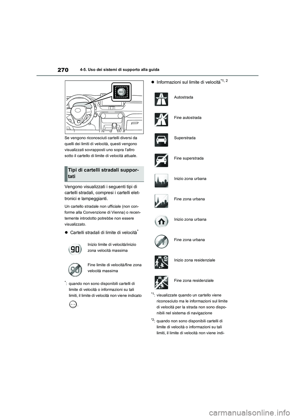 TOYOTA RAV4 2022 Manuale duso (in Italian) 2704-5. Uso dei sistemi di supporto alla guida
Se vengono riconosciuti cartelli diversi da
quelli dei limiti di velocità, questi vengono
visualizzati sovrapposti uno sopra l’altro
sotto il carte TOYOTA RAV4 2022 Manuale duso (in Italian) 2704-5. Uso dei sistemi di supporto alla guida
Se vengono riconosciuti cartelli diversi da
quelli dei limiti di velocità, questi vengono
visualizzati sovrapposti uno sopra l’altro
sotto il carte