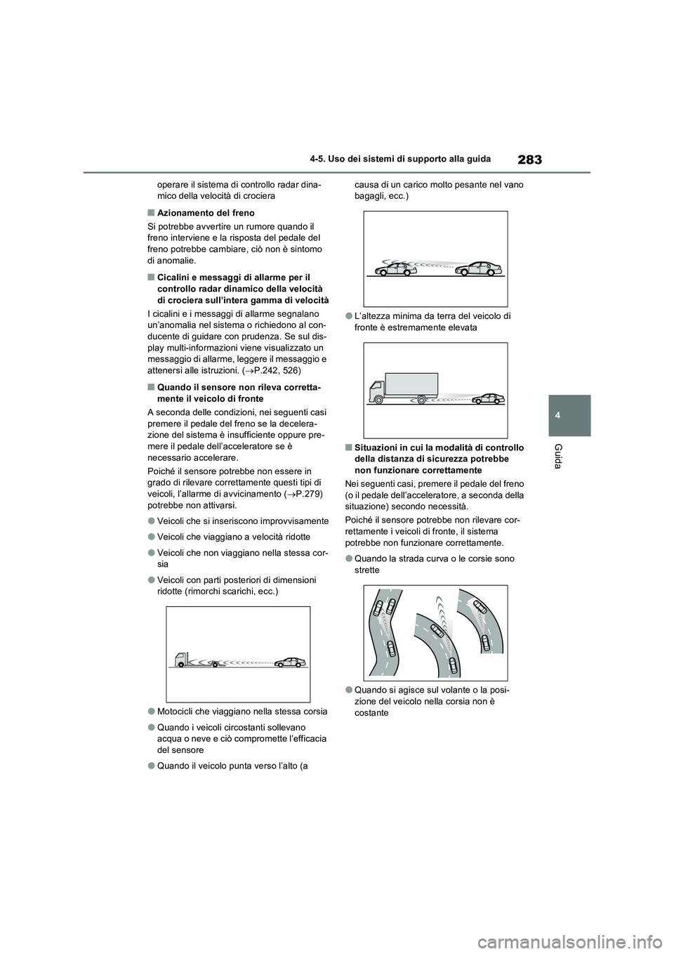 TOYOTA RAV4 2022 Manuale duso (in Italian) 283
4
4-5. Uso dei sistemi di supporto alla guida
Guida
operare il sistema di controllo radar dina- mico della velocità di crociera
■Azionamento del freno
Si potrebbe avvertire un rumore quando i TOYOTA RAV4 2022 Manuale duso (in Italian) 283
4
4-5. Uso dei sistemi di supporto alla guida
Guida
operare il sistema di controllo radar dina- mico della velocità di crociera
■Azionamento del freno
Si potrebbe avvertire un rumore quando i