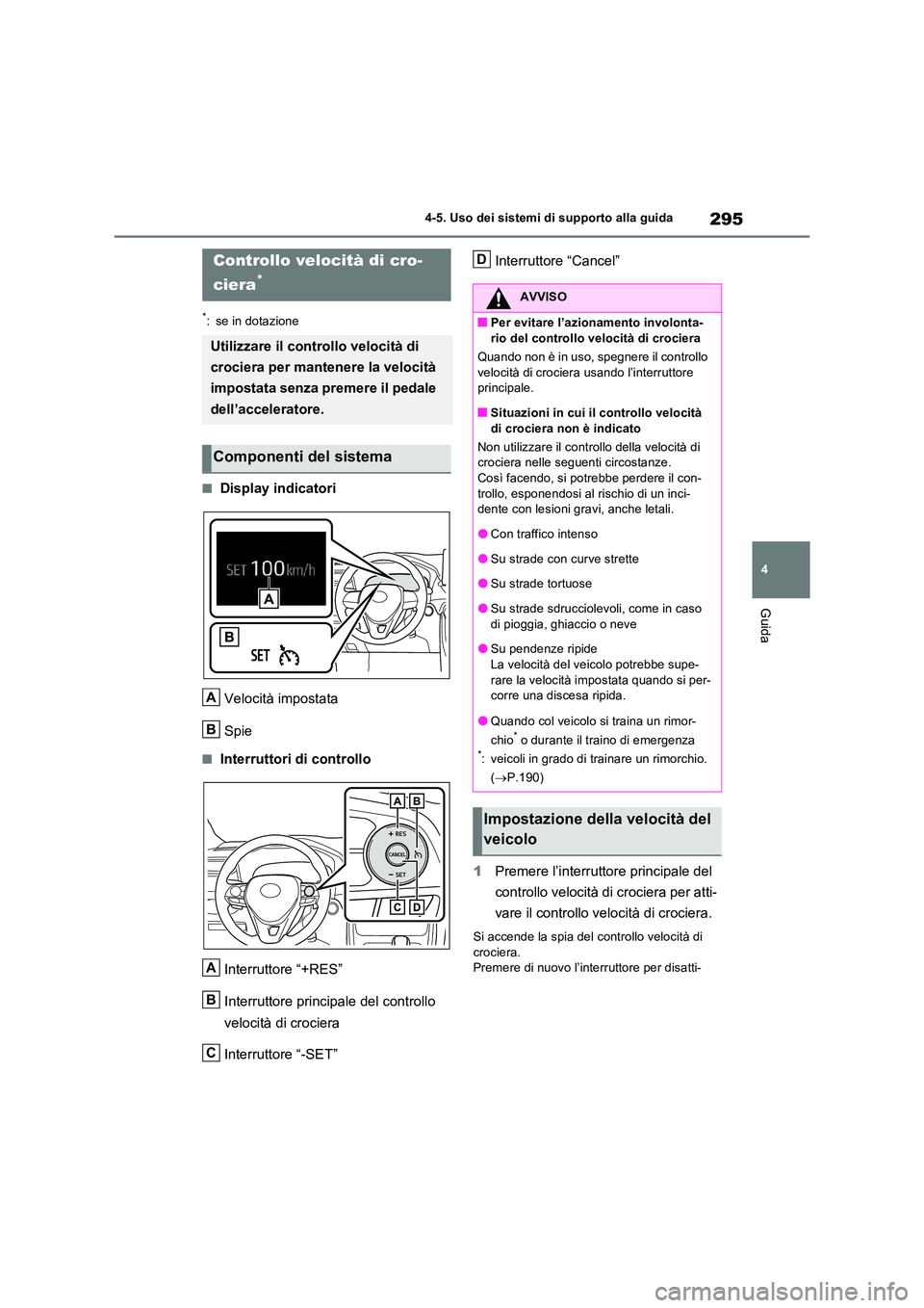 TOYOTA RAV4 2022 Manuale duso (in Italian) 295
4
4-5. Uso dei sistemi di supporto alla guida
Guida
*: se in dotazione
■Display indicatori
Velocità impostata
Spie
■Interruttori di controllo
Interruttore “+RES”
Interruttore princip TOYOTA RAV4 2022 Manuale duso (in Italian) 295
4
4-5. Uso dei sistemi di supporto alla guida
Guida
*: se in dotazione
■Display indicatori
Velocità impostata
Spie
■Interruttori di controllo
Interruttore “+RES”
Interruttore princip