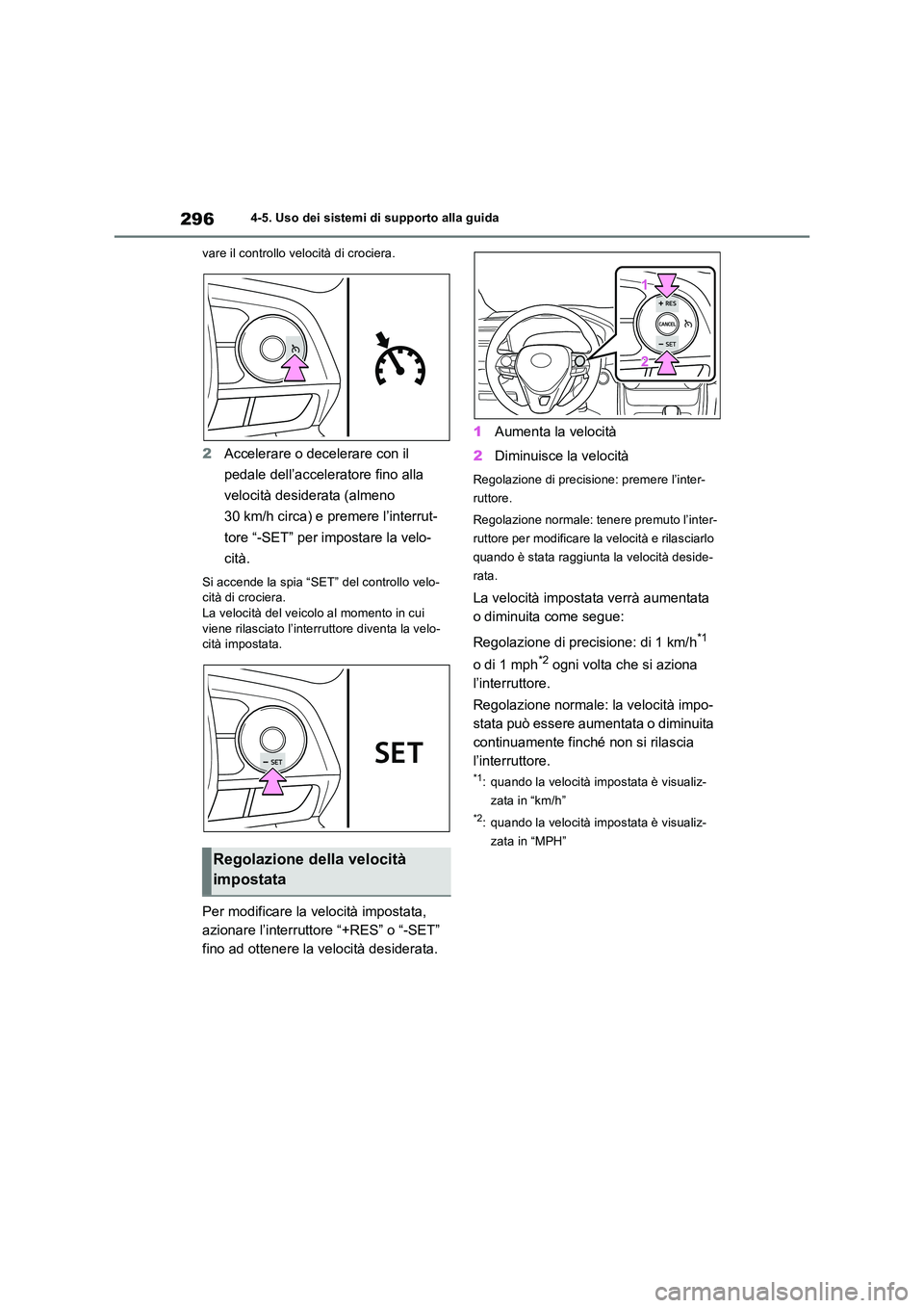 TOYOTA RAV4 2022 Manuale duso (in Italian) 2964-5. Uso dei sistemi di supporto alla guida
vare il controllo velocità di crociera.
2 Accelerare o decelerare con il
pedale dell’acceleratore fino alla
velocità desiderata (almeno
30 km/ TOYOTA RAV4 2022 Manuale duso (in Italian) 2964-5. Uso dei sistemi di supporto alla guida
vare il controllo velocità di crociera.
2 Accelerare o decelerare con il
pedale dell’acceleratore fino alla
velocità desiderata (almeno
30 km/