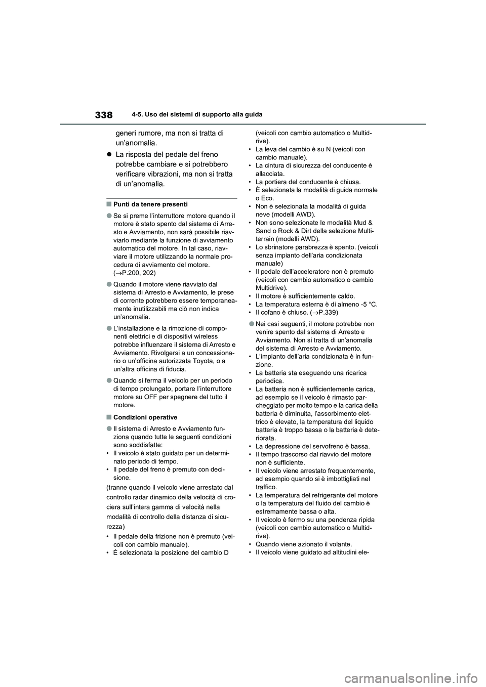 TOYOTA RAV4 2022 Manuale duso (in Italian) 3384-5. Uso dei sistemi di supporto alla guida
generi rumore, ma non si tratta di
un’anomalia.
La risposta del pedale del freno
potrebbe cambiare e si potrebbero
verificare vibrazioni, ma non TOYOTA RAV4 2022 Manuale duso (in Italian) 3384-5. Uso dei sistemi di supporto alla guida
generi rumore, ma non si tratta di
un’anomalia.
La risposta del pedale del freno
potrebbe cambiare e si potrebbero
verificare vibrazioni, ma non