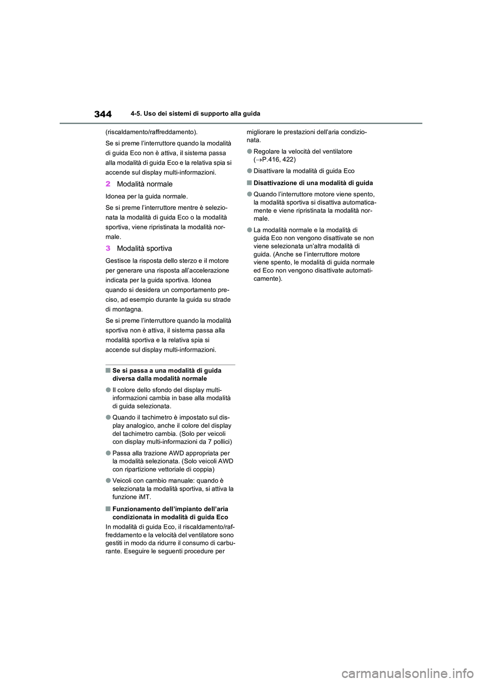 TOYOTA RAV4 2022 Manuale duso (in Italian) 3444-5. Uso dei sistemi di supporto alla guida
(riscaldamento/raffreddamento).
Se si preme l’interruttore quando la modalità
di guida Eco non è attiva, il sistema passa
alla modalità di guid TOYOTA RAV4 2022 Manuale duso (in Italian) 3444-5. Uso dei sistemi di supporto alla guida
(riscaldamento/raffreddamento).
Se si preme l’interruttore quando la modalità
di guida Eco non è attiva, il sistema passa
alla modalità di guid