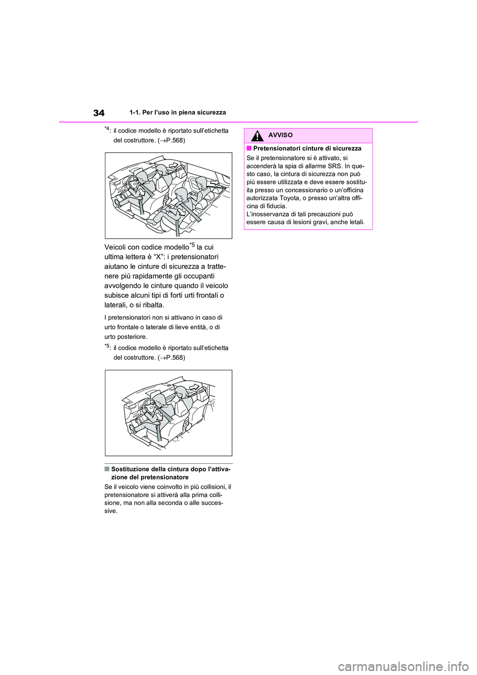 TOYOTA RAV4 2022 Manuale duso (in Italian) 341-1. Per l’uso in piena sicurezza
*4: il codice modello è riportato sull’etichetta
del costruttore. ( P.568)
Veicoli con codice modello*5 la cui
ultima lettera è “X”: i pretensionat TOYOTA RAV4 2022 Manuale duso (in Italian) 341-1. Per l’uso in piena sicurezza
*4: il codice modello è riportato sull’etichetta
del costruttore. ( P.568)
Veicoli con codice modello*5 la cui
ultima lettera è “X”: i pretensionat