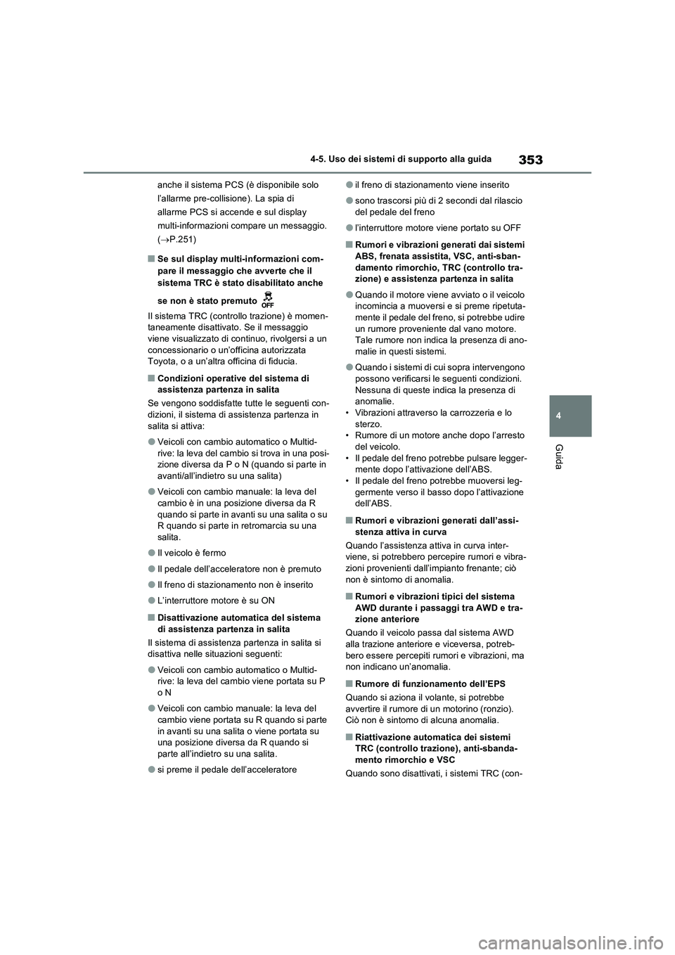 TOYOTA RAV4 2022 Manuale duso (in Italian) 353
4 4-5. Uso dei sistemi di supporto alla guida
Guida
anche il sistema PCS (è disponibile solo
l’allarme pre-collisione). La spia di
allarme PCS si accende e sul display
multi-informazioni com TOYOTA RAV4 2022 Manuale duso (in Italian) 353
4 4-5. Uso dei sistemi di supporto alla guida
Guida
anche il sistema PCS (è disponibile solo
l’allarme pre-collisione). La spia di
allarme PCS si accende e sul display
multi-informazioni com
