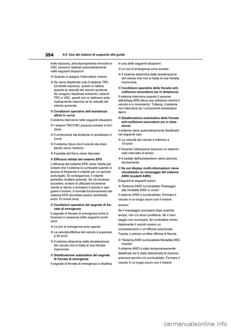 TOYOTA RAV4 2022 Manuale duso (in Italian) 3544-5. Uso dei sistemi di supporto alla guida
trollo trazione), anti-sbandamento rimorchio e
VSC verranno riattivati automaticamente
nelle seguenti situazioni:
●Quando si spegne l’interruttore TOYOTA RAV4 2022 Manuale duso (in Italian) 3544-5. Uso dei sistemi di supporto alla guida
trollo trazione), anti-sbandamento rimorchio e
VSC verranno riattivati automaticamente
nelle seguenti situazioni:
●Quando si spegne l’interruttore