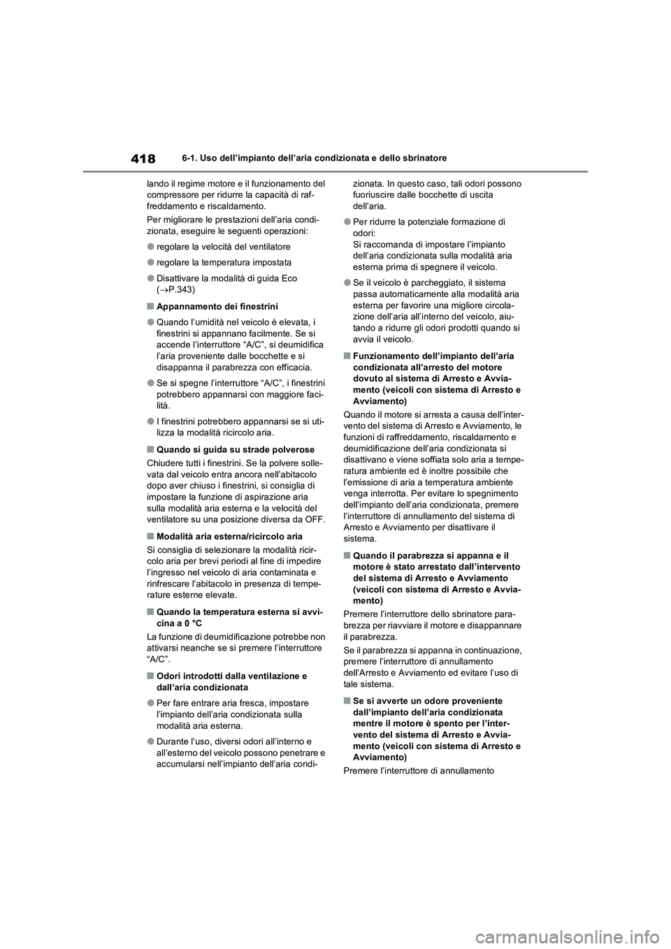 TOYOTA RAV4 2022 Manuale duso (in Italian) 4186-1. Uso dell’impianto dell’aria condizionata e dello sbrinatore
lando il regime motore e il funzionamento del
compressore per ridurre la capacità di raf-
freddamento e riscaldamento.
Per mig TOYOTA RAV4 2022 Manuale duso (in Italian) 4186-1. Uso dell’impianto dell’aria condizionata e dello sbrinatore
lando il regime motore e il funzionamento del
compressore per ridurre la capacità di raf-
freddamento e riscaldamento.
Per mig