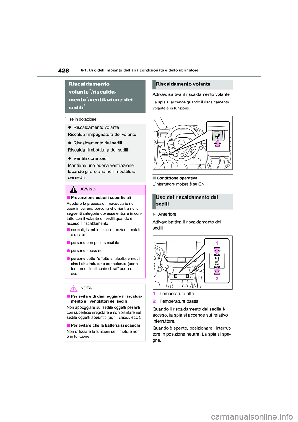 TOYOTA RAV4 2022  Manuale duso (in Italian) 4286-1. Uso dell’impianto dell’aria condizionata e dello sbrinatore
*: se in dotazione
Attiva/disattiva il riscaldamento volante
La spia si accende quando il riscaldamento  
volante è in funzione