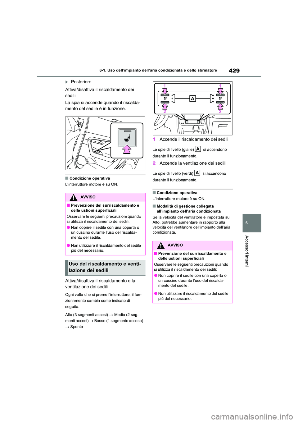 TOYOTA RAV4 2022 Manuale duso (in Italian) 429
6
6-1. Uso dell’impianto dell’aria condizionata e dello sbrinatore
Accessori interni
Posteriore
Attiva/disattiva il riscaldamento dei
sedili
La spia si accende quando il riscalda-
men TOYOTA RAV4 2022 Manuale duso (in Italian) 429
6
6-1. Uso dell’impianto dell’aria condizionata e dello sbrinatore
Accessori interni
Posteriore
Attiva/disattiva il riscaldamento dei
sedili
La spia si accende quando il riscalda-
men