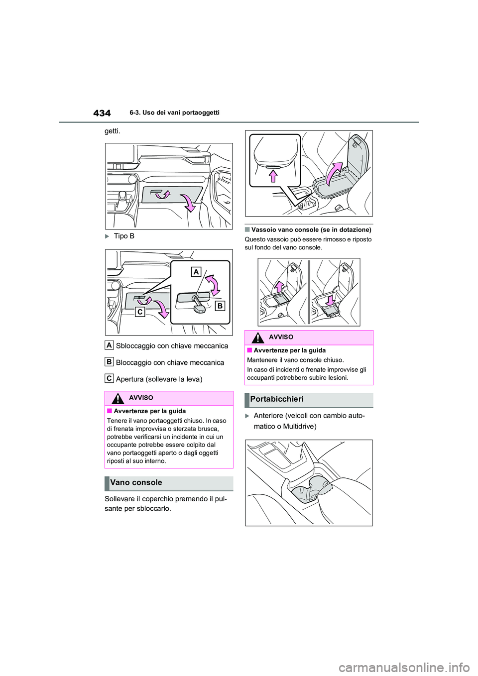 TOYOTA RAV4 2022 Manuale duso (in Italian) 4346-3. Uso dei vani portaoggetti
getti.
Tipo B
Sbloccaggio con chiave meccanica
Bloccaggio con chiave meccanica
Apertura (sollevare la leva)
Sollevare il coperchio premendo il pul-
sante per TOYOTA RAV4 2022 Manuale duso (in Italian) 4346-3. Uso dei vani portaoggetti
getti.
Tipo B
Sbloccaggio con chiave meccanica
Bloccaggio con chiave meccanica
Apertura (sollevare la leva)
Sollevare il coperchio premendo il pul-
sante per
