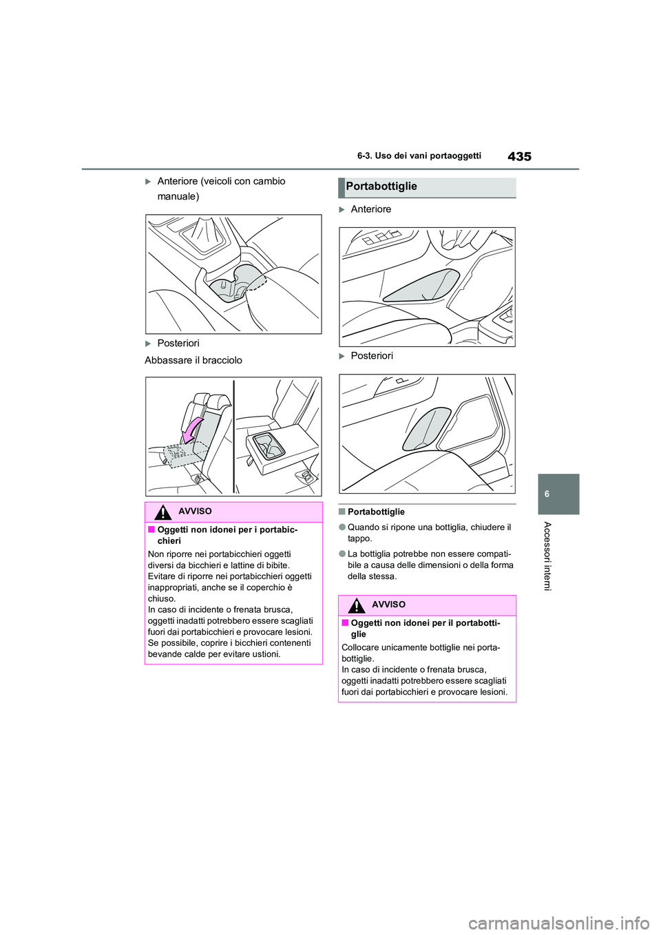 TOYOTA RAV4 2022 Manuale duso (in Italian) 435
6
6-3. Uso dei vani portaoggetti
Accessori interni
Anteriore (veicoli con cambio
manuale)
Posteriori
Abbassare il bracciolo
Anteriore
Posteriori
■Portabottiglie
●Quando si ripo TOYOTA RAV4 2022 Manuale duso (in Italian) 435
6
6-3. Uso dei vani portaoggetti
Accessori interni
Anteriore (veicoli con cambio
manuale)
Posteriori
Abbassare il bracciolo
Anteriore
Posteriori
■Portabottiglie
●Quando si ripo