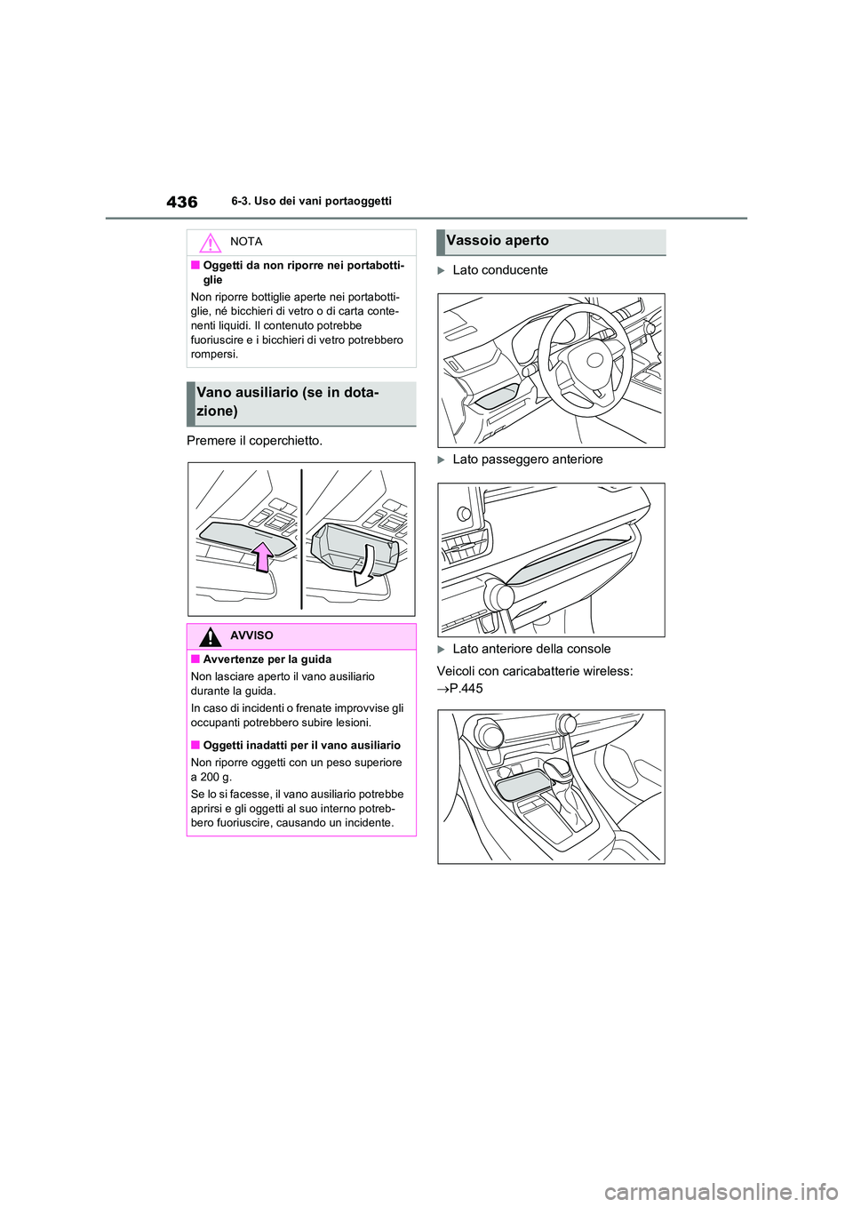 TOYOTA RAV4 2022 Manuale duso (in Italian) 4366-3. Uso dei vani portaoggetti
Premere il coperchietto.
Lato conducente
Lato passeggero anteriore
Lato anteriore della console
Veicoli con caricabatterie wireless:
P.445
NOTA
■Ogg TOYOTA RAV4 2022 Manuale duso (in Italian) 4366-3. Uso dei vani portaoggetti
Premere il coperchietto.
Lato conducente
Lato passeggero anteriore
Lato anteriore della console
Veicoli con caricabatterie wireless:
P.445
NOTA
■Ogg