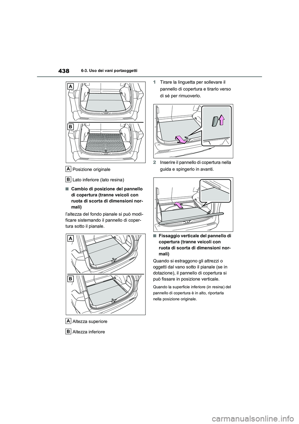 TOYOTA RAV4 2022 Manuale duso (in Italian) 4386-3. Uso dei vani portaoggetti
Posizione originale
Lato inferiore (lato resina)
■Cambio di posizione del pannello
di copertura (tranne veicoli con
ruota di scorta di dimensioni nor-
mali)
l’a TOYOTA RAV4 2022 Manuale duso (in Italian) 4386-3. Uso dei vani portaoggetti
Posizione originale
Lato inferiore (lato resina)
■Cambio di posizione del pannello
di copertura (tranne veicoli con
ruota di scorta di dimensioni nor-
mali)
l’a