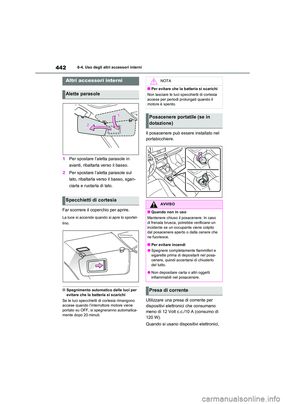 TOYOTA RAV4 2022 Manuale duso (in Italian) 4426-4. Uso degli altri accessori interni
6-4.Uso deg li a ltri acce ssori inte rni
1Per spostare l’aletta parasole in
avanti, ribaltarla verso il basso.
2 Per spostare l’aletta parasole sul
TOYOTA RAV4 2022 Manuale duso (in Italian) 4426-4. Uso degli altri accessori interni
6-4.Uso deg li a ltri acce ssori inte rni
1Per spostare l’aletta parasole in
avanti, ribaltarla verso il basso.
2 Per spostare l’aletta parasole sul