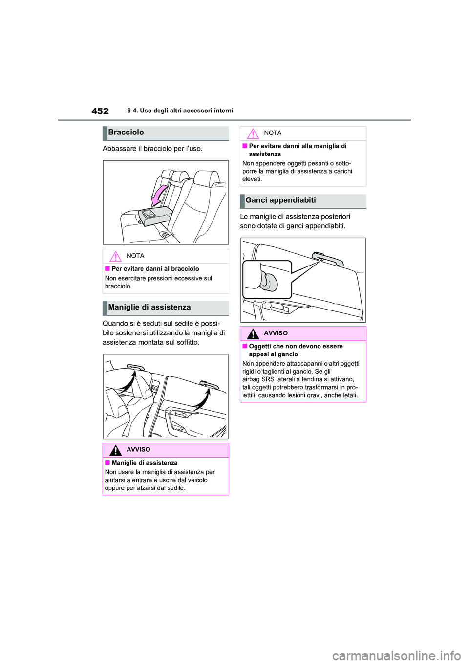 TOYOTA RAV4 2022 Manuale duso (in Italian) 4526-4. Uso degli altri accessori interni
Abbassare il bracciolo per l’uso.
Quando si è seduti sul sedile è possi-
bile sostenersi utilizzando la maniglia di
assistenza montata sul soffitto.
L TOYOTA RAV4 2022 Manuale duso (in Italian) 4526-4. Uso degli altri accessori interni
Abbassare il bracciolo per l’uso.
Quando si è seduti sul sedile è possi-
bile sostenersi utilizzando la maniglia di
assistenza montata sul soffitto.
L
