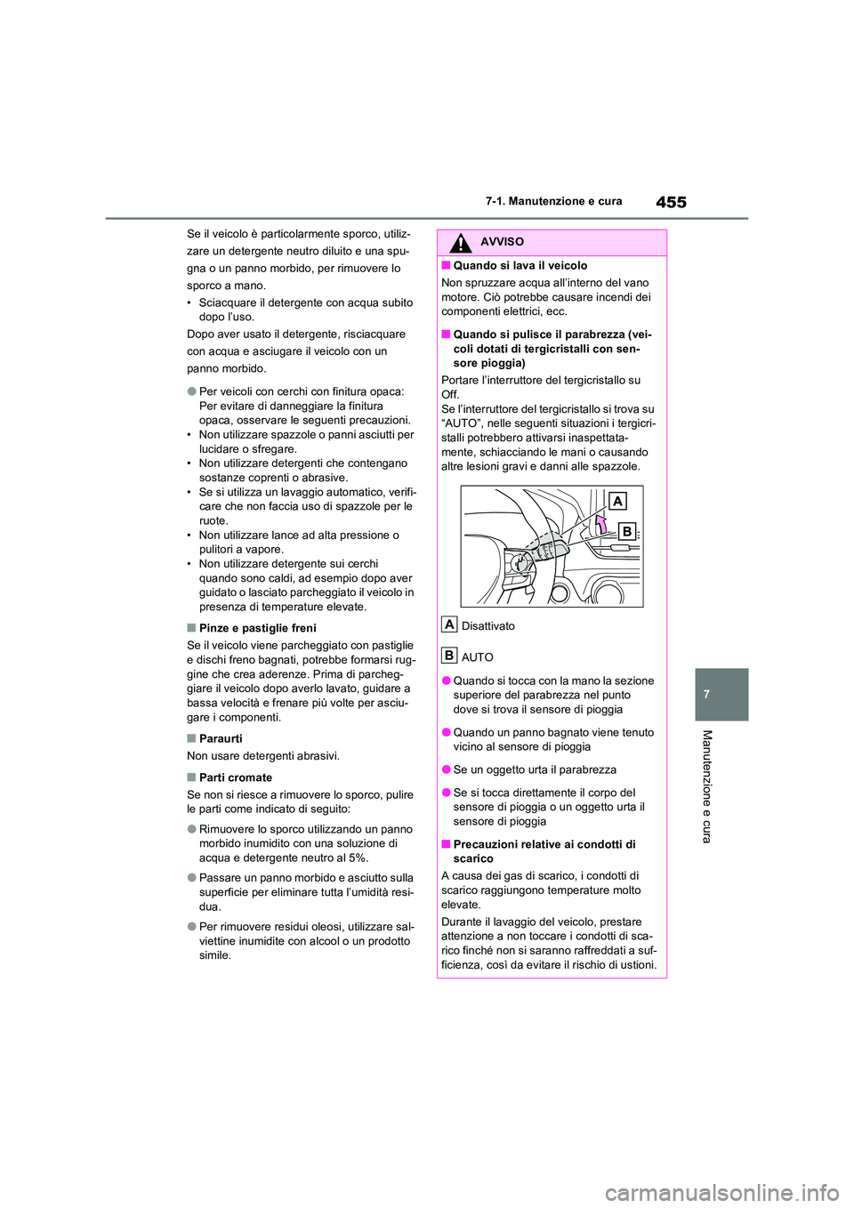 TOYOTA RAV4 2022 Manuale duso (in Italian) 455
7
7-1. Manutenzione e cura
Manutenzione e cura
Se il veicolo è particolarmente sporco, utiliz-
zare un detergente neutro diluito e una spu-
gna o un panno morbido, per rimuovere lo
sporco a ma TOYOTA RAV4 2022 Manuale duso (in Italian) 455
7
7-1. Manutenzione e cura
Manutenzione e cura
Se il veicolo è particolarmente sporco, utiliz-
zare un detergente neutro diluito e una spu-
gna o un panno morbido, per rimuovere lo
sporco a ma
