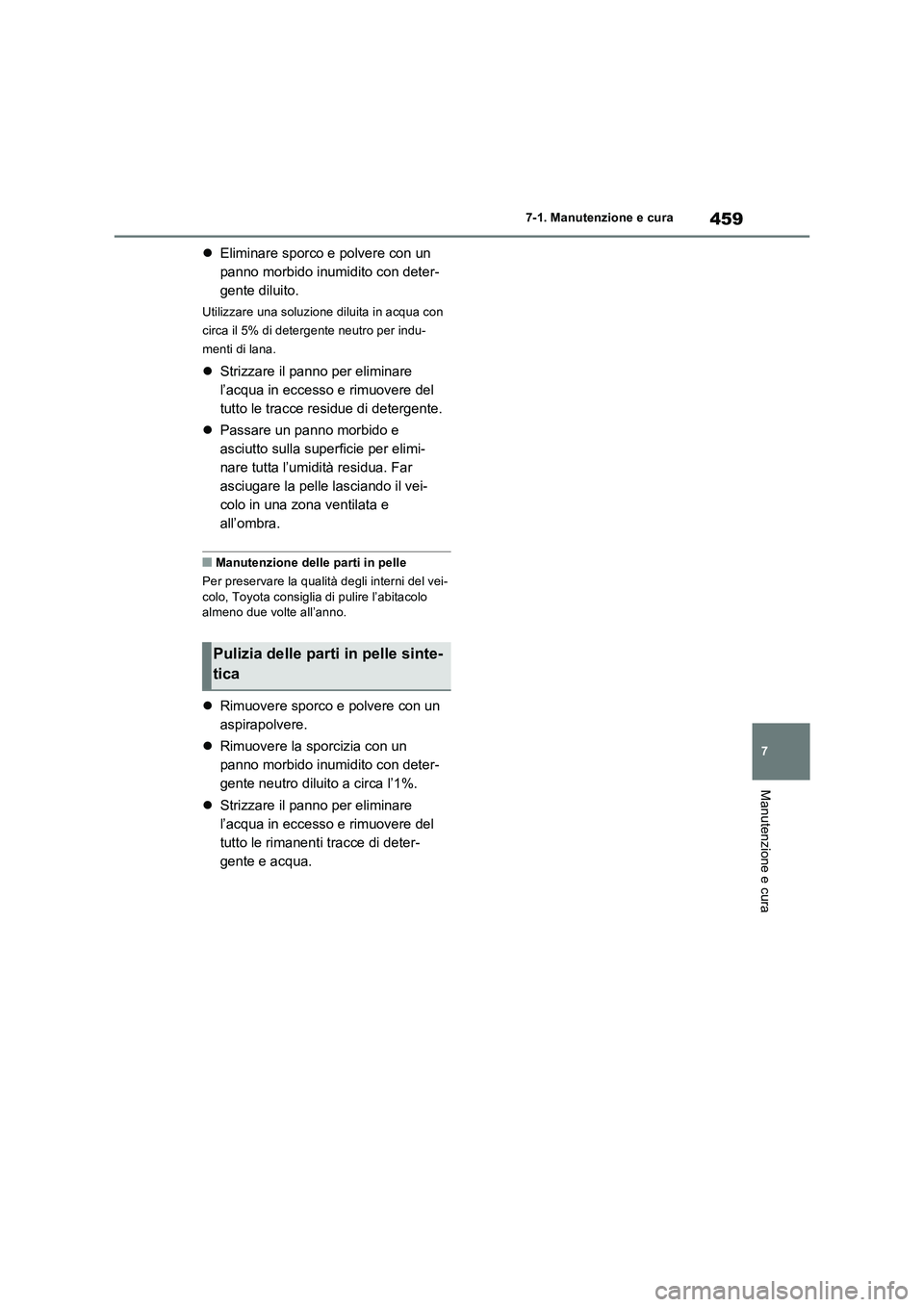TOYOTA RAV4 2022 Manuale duso (in Italian) 459
7 7-1. Manutenzione e cura
Manutenzione e cura
Eliminare sporco e polvere con un
panno morbido inumidito con deter-
gente diluito.
Utilizzare una soluzione diluita in acqua con
circa il 5% di TOYOTA RAV4 2022 Manuale duso (in Italian) 459
7 7-1. Manutenzione e cura
Manutenzione e cura
Eliminare sporco e polvere con un
panno morbido inumidito con deter-
gente diluito.
Utilizzare una soluzione diluita in acqua con
circa il 5% di